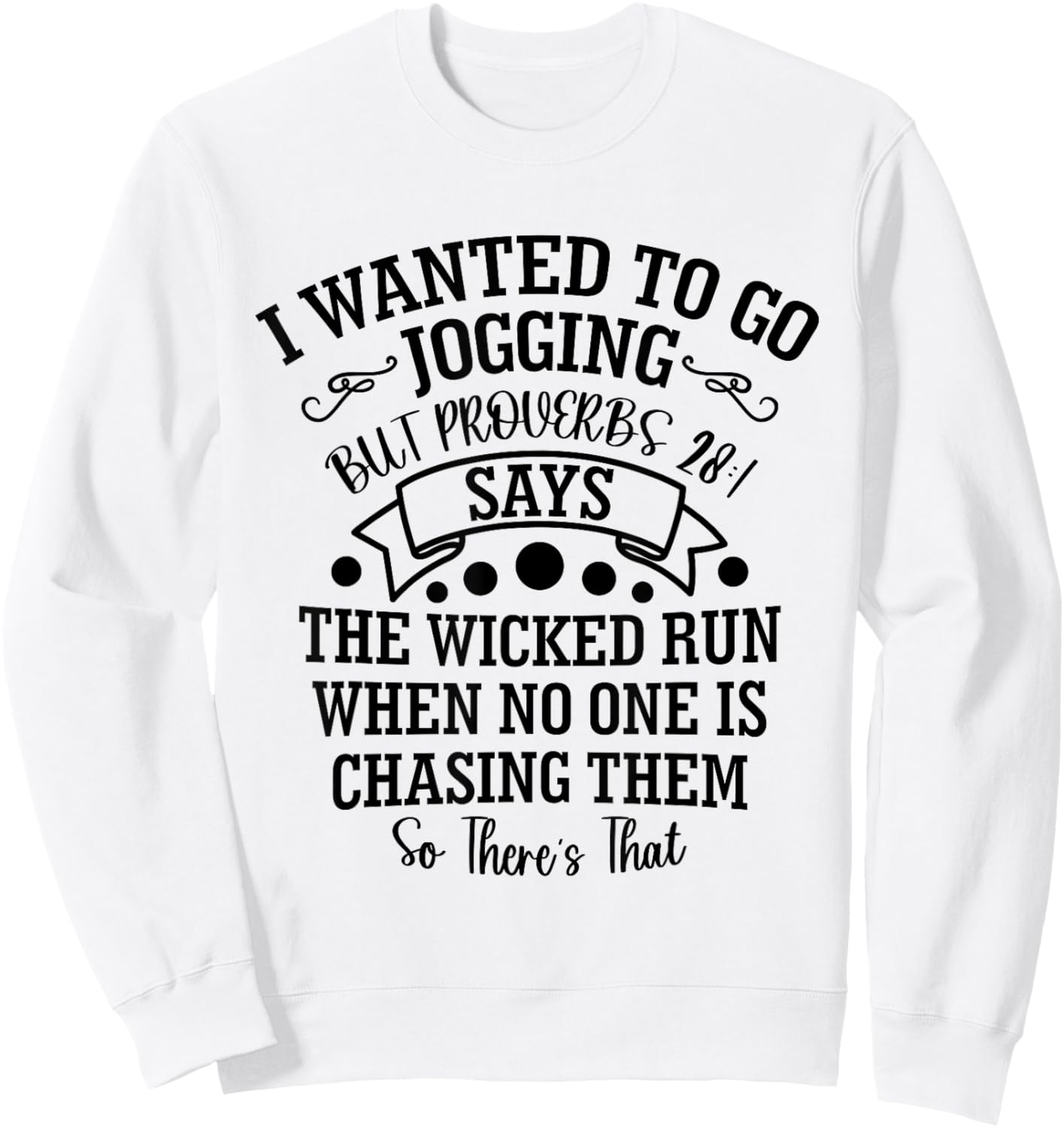 I Wanted to Go Jogging But Proverbs 28:1 Says, Christian Sweatshirt - Sweatshirt | White