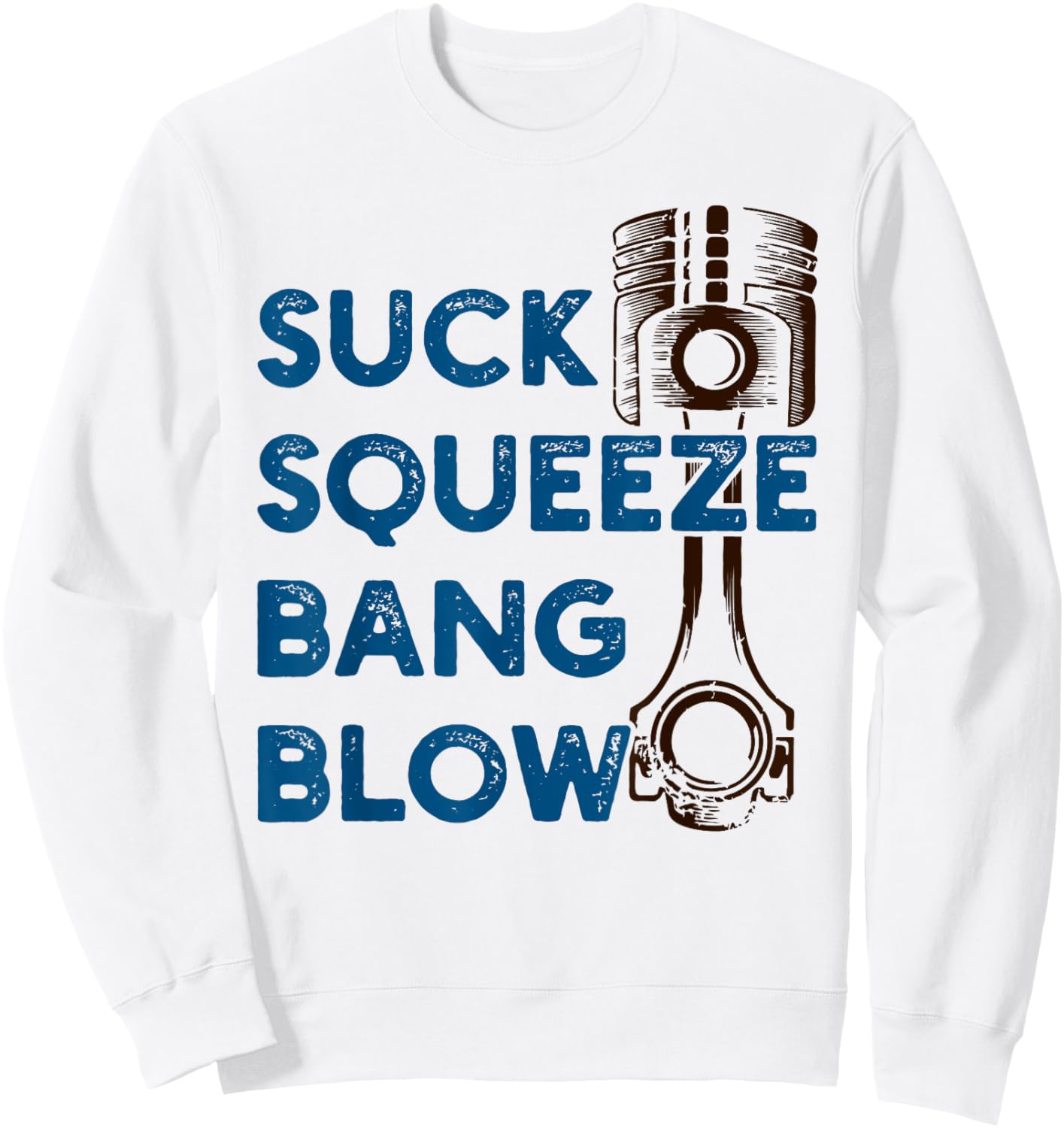 4 stroke cycle - Suck Squeeze Bang Blow - Piston - Mechanic Sweatshirt - Sweatshirt | White