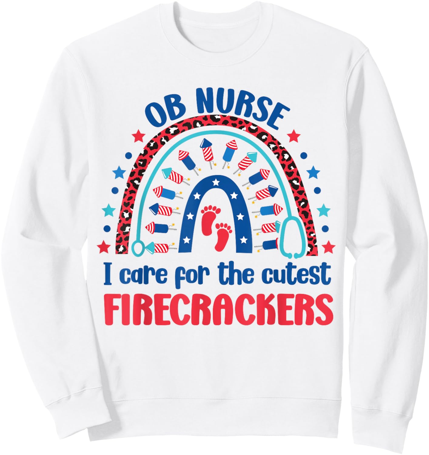 OB Nurse 4th July I Care for the Cutest Firecrackers Rainbow Sweatshirt - Sweatshirt | White