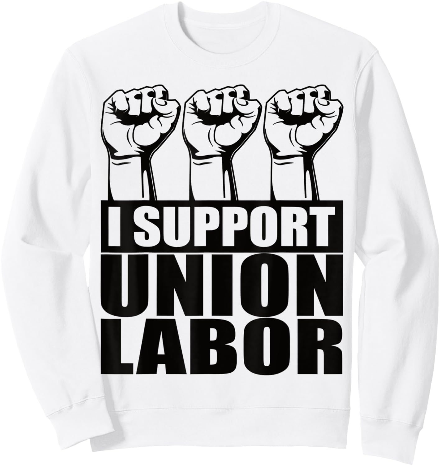 I Support Union Labor Union Strong For Proud Union Worker Sweatshirt - Sweatshirt | White