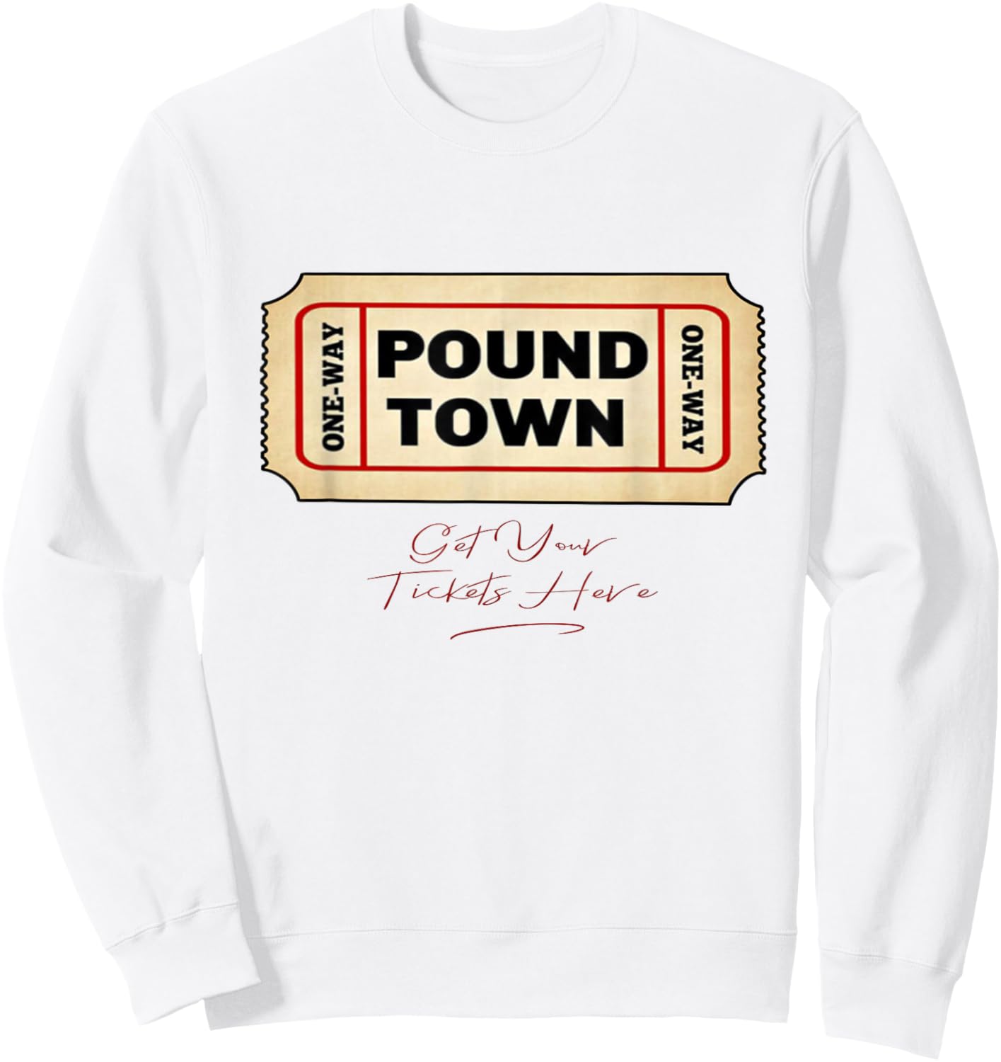 Funny Pound Town Ticket Free Tickets Funny Humor Gag Gift Sweatshirt - Sweatshirt | White