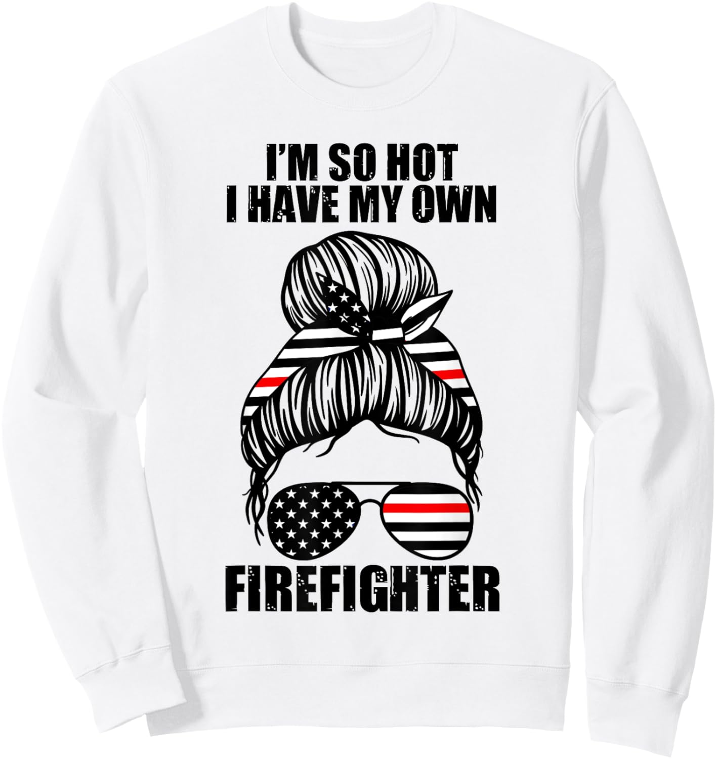 I'm so hot I have my own firefighter firefighters fire Sweatshirt - Sweatshirt | White