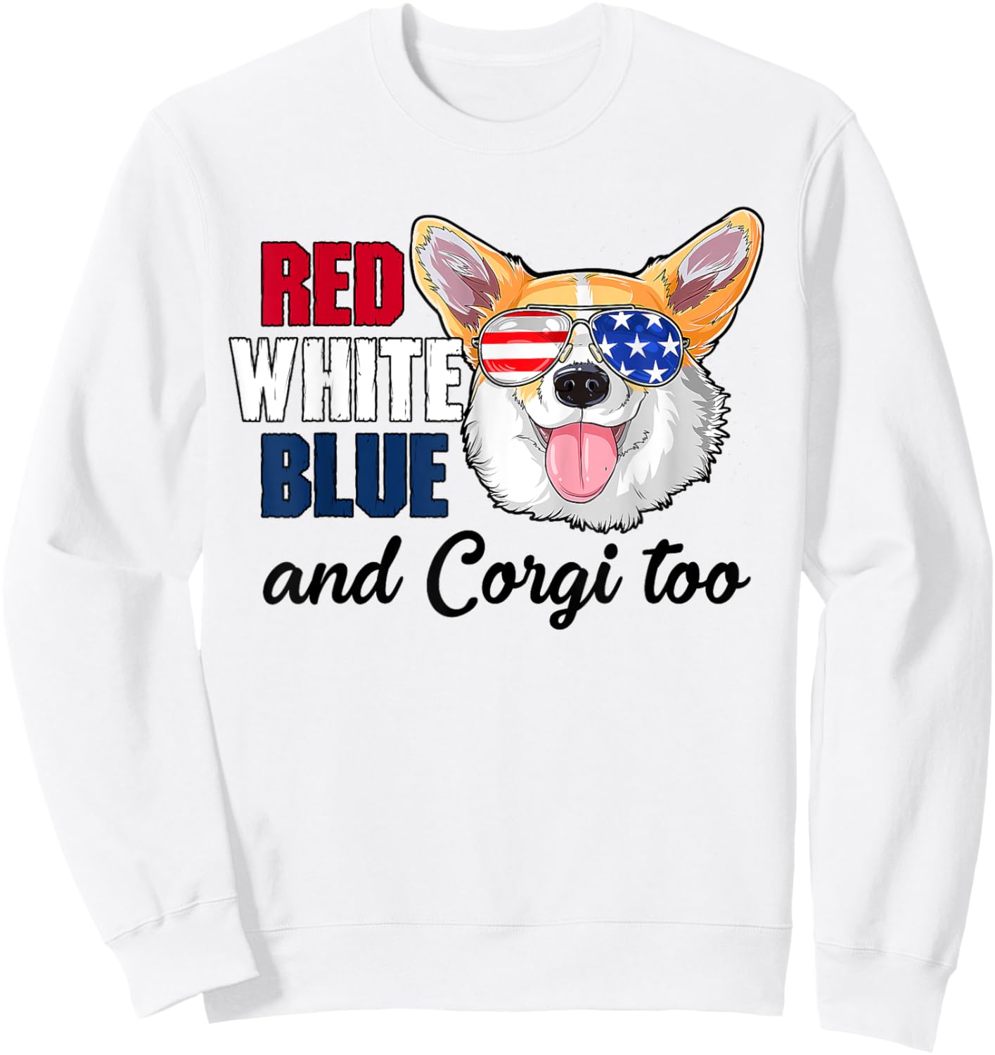 Red White Blue And Corgi Too Funny Dog 4th Of July Sweatshirt - Sweatshirt | White