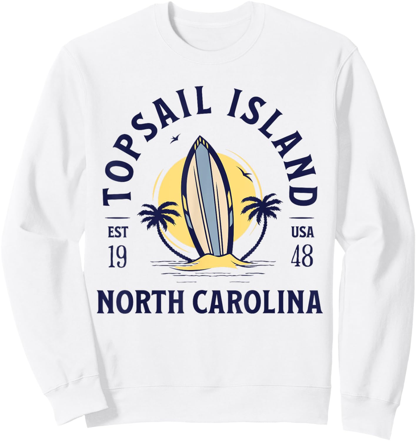 Topsail Island North Carolina Beach Surf Summer Vacation Sweatshirt - Sweatshirt | White