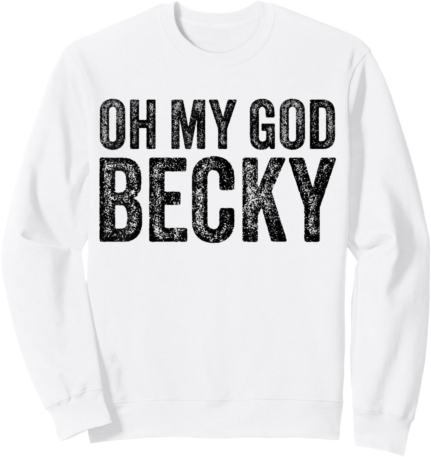 Oh My God Becky 80's 90's Music Lover Sweatshirt - Sweatshirt | White