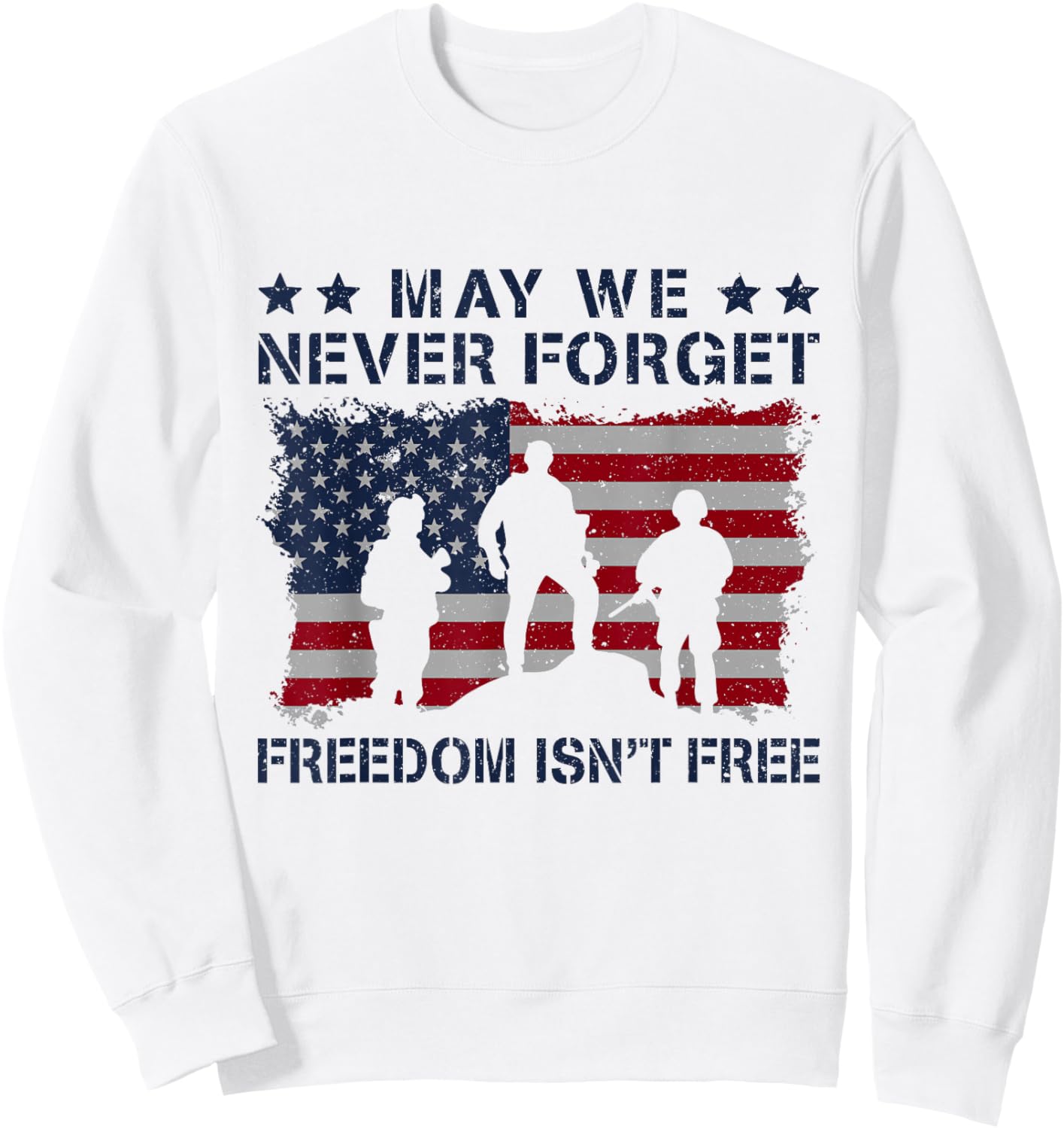 May We Never Forget Freedom Isnt Free USA Army Sweatshirt - Sweatshirt | White