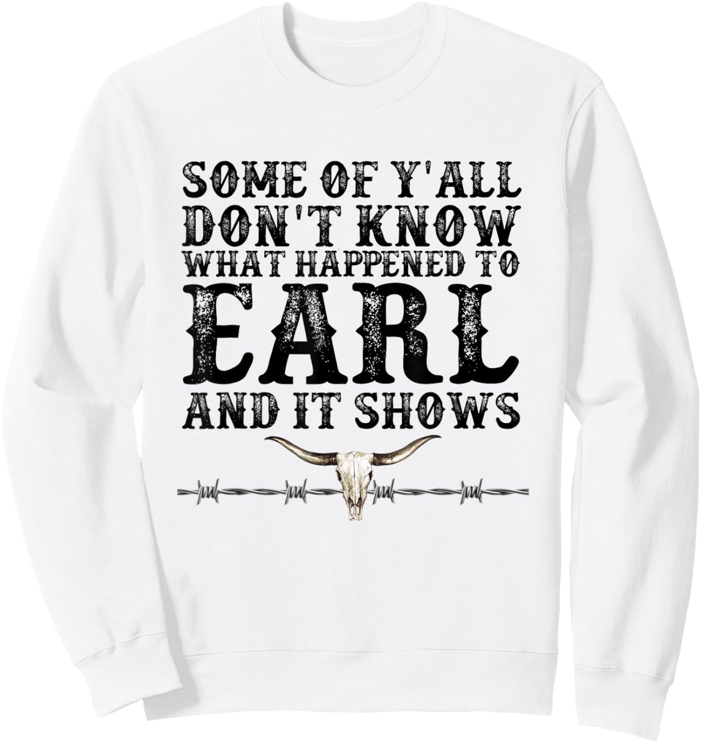 Some of You Don’t Know What Happened to Earl and it Shows Sweatshirt - Sweatshirt | White