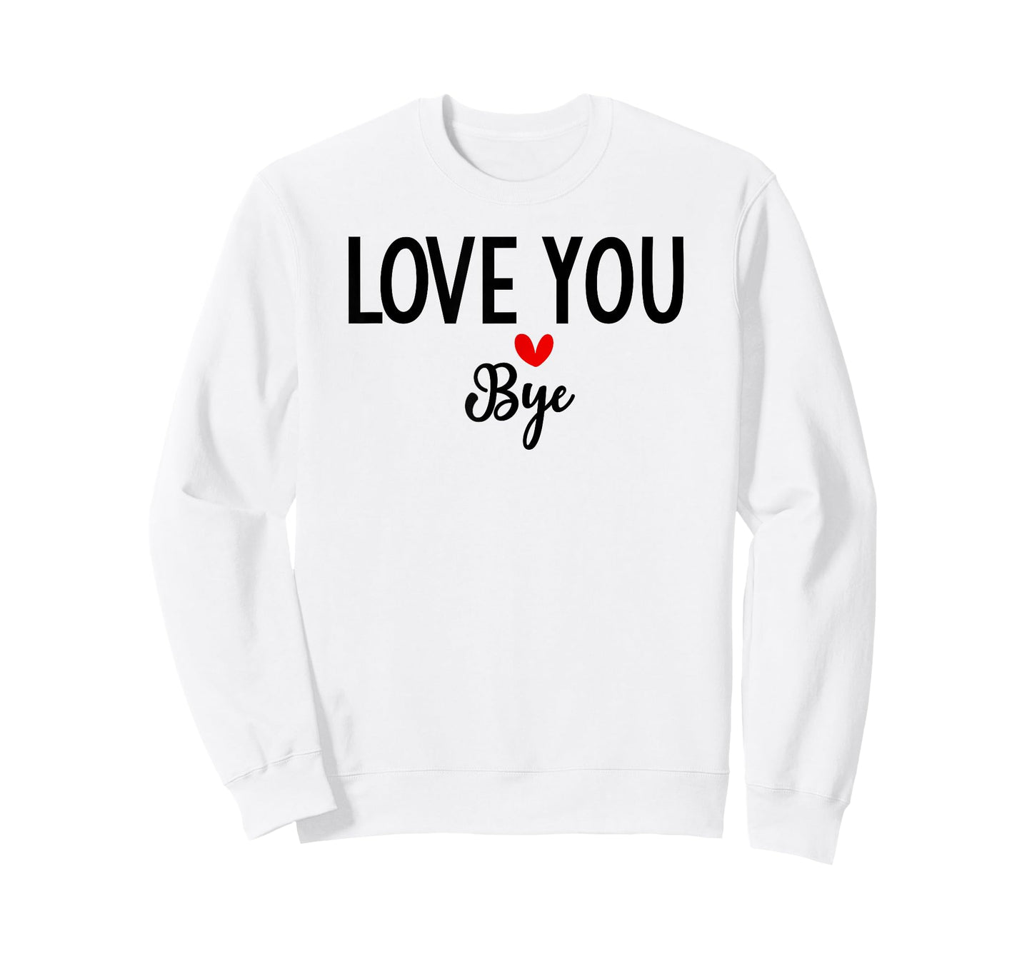 Love You Bye Sign Red Heart Valentine I Love You Goodbye T-Shirt