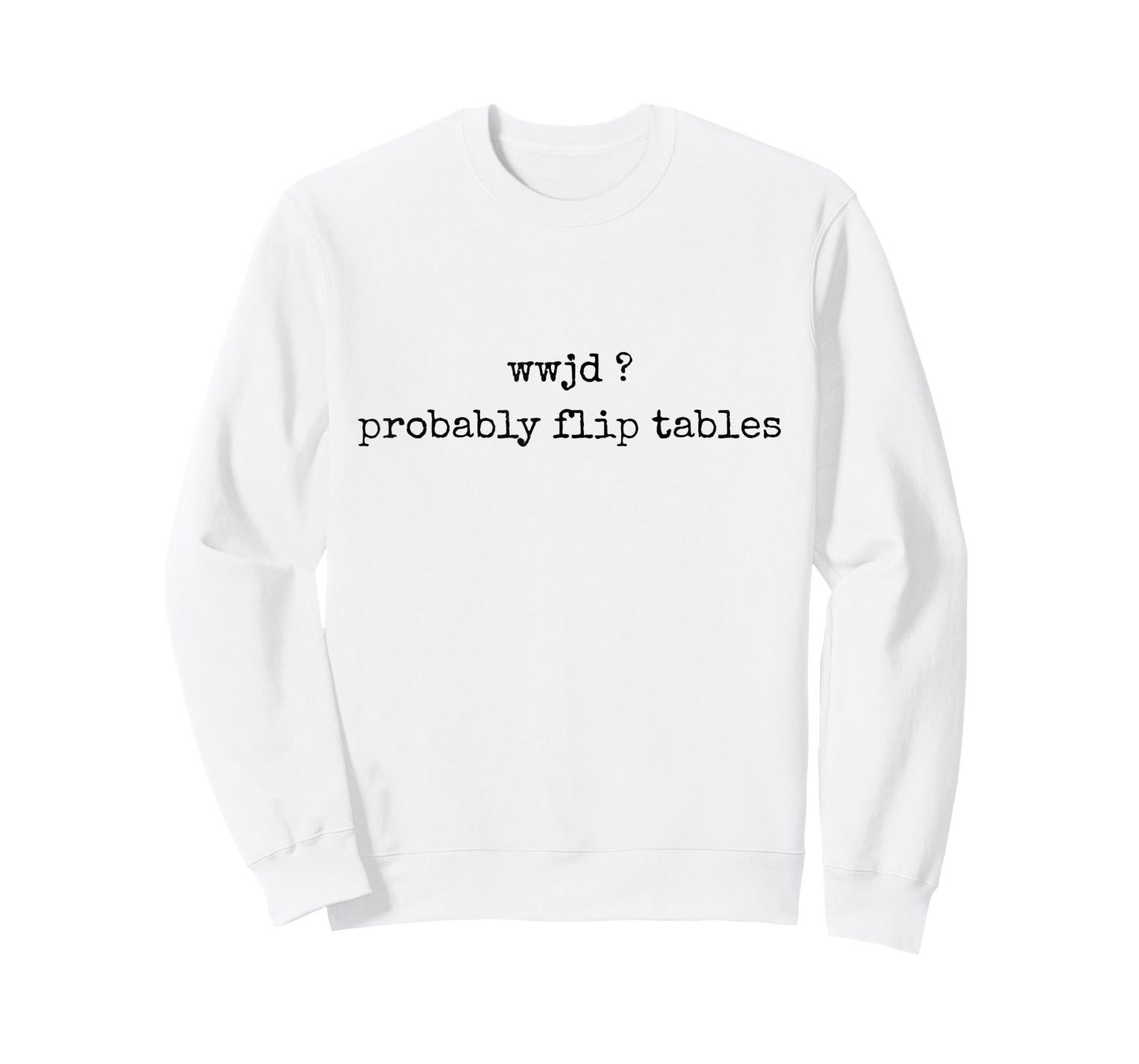 WWJD Probably Flip Tables Funny Christian Faith Religious T-Shirt