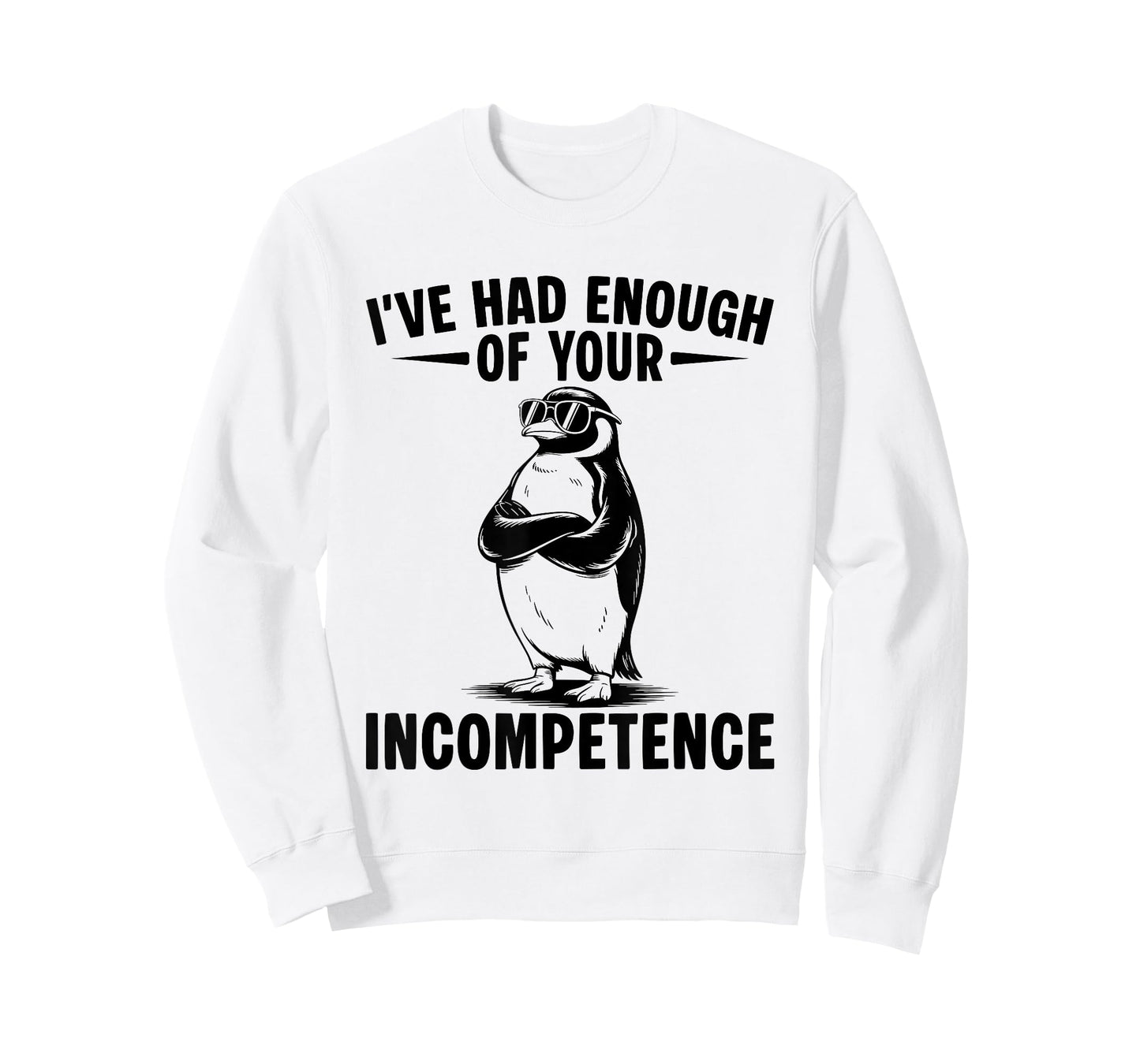 I've Had Enough Of Your Incompetence Penguin T-Shirt