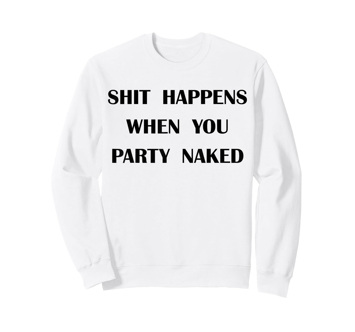 Shit Happens When You Party Naked T-Shirt