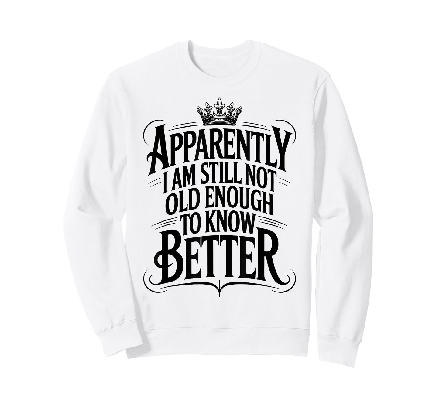 Funny Apparently I Am Still Not Old Enough to Know Better T-Shirt