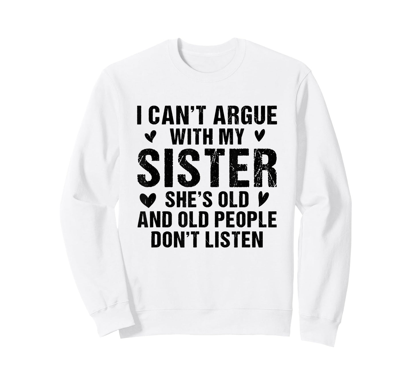 I Can’t Argue with Sister She’s Old and People Don’t Listen T-Shirt