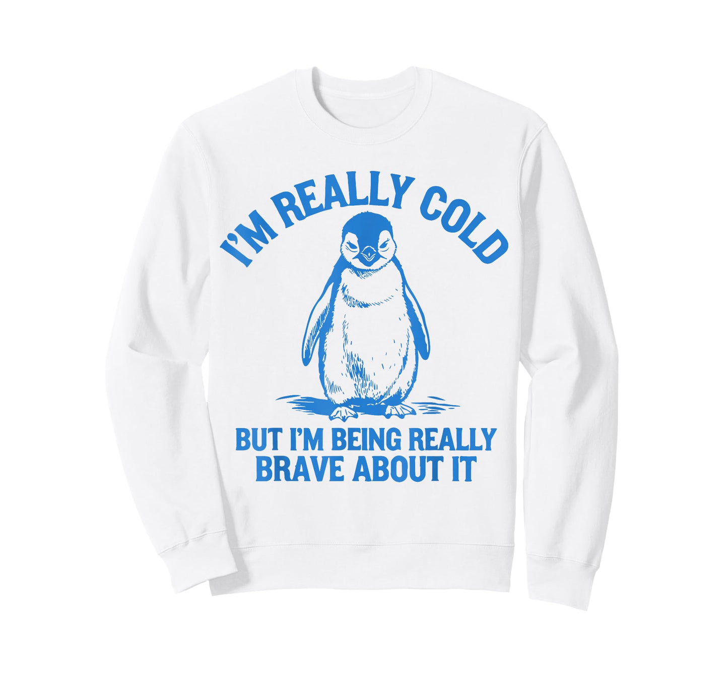 I'm Really Cold But I'm Being Really Brave About It Penguin T-Shirt