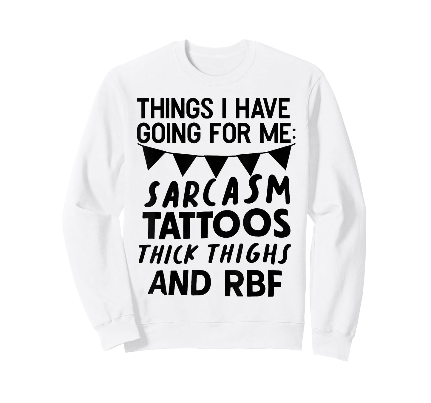 Things I Have Going for Me Sarcasm Tattoos Thick Thighs T-Shirt