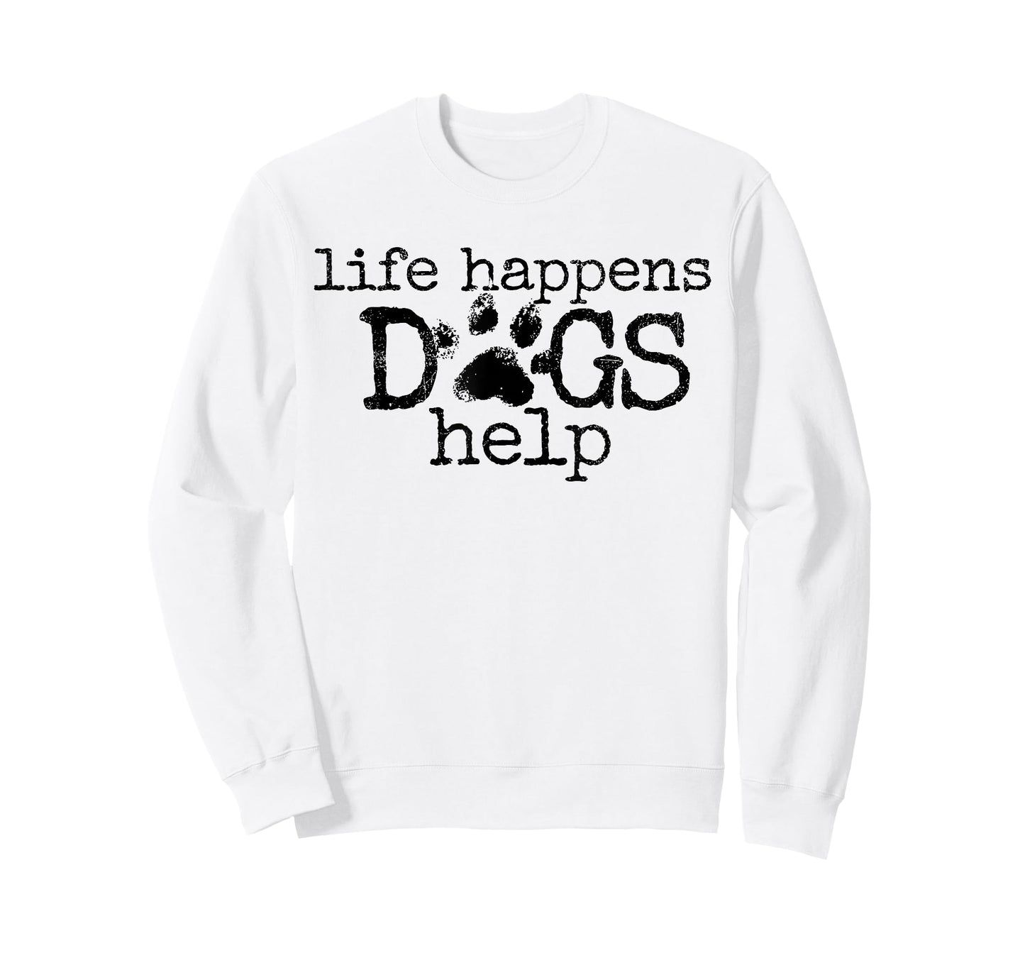 Life Happens Dogs Help Paw Print Dog Lover Quote T-Shirt