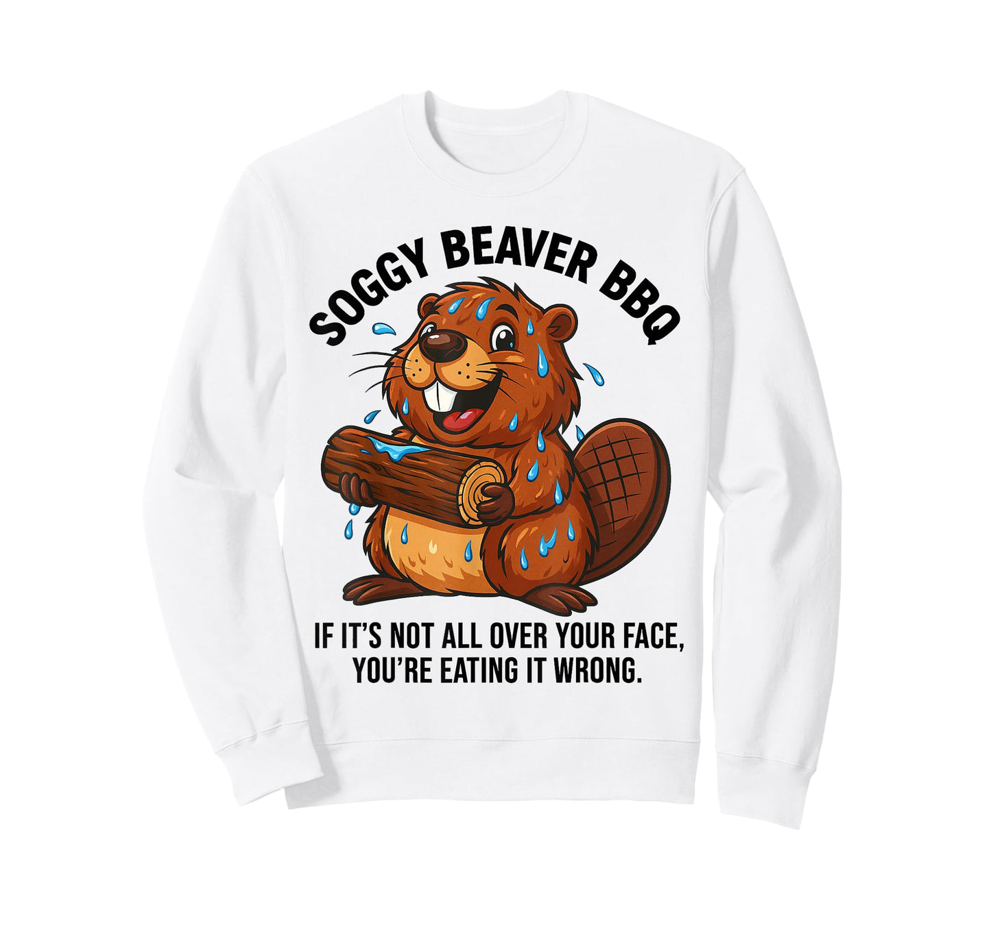 Soggy Beaver BBQ If It's Not All Over Your Face You are T-Shirt