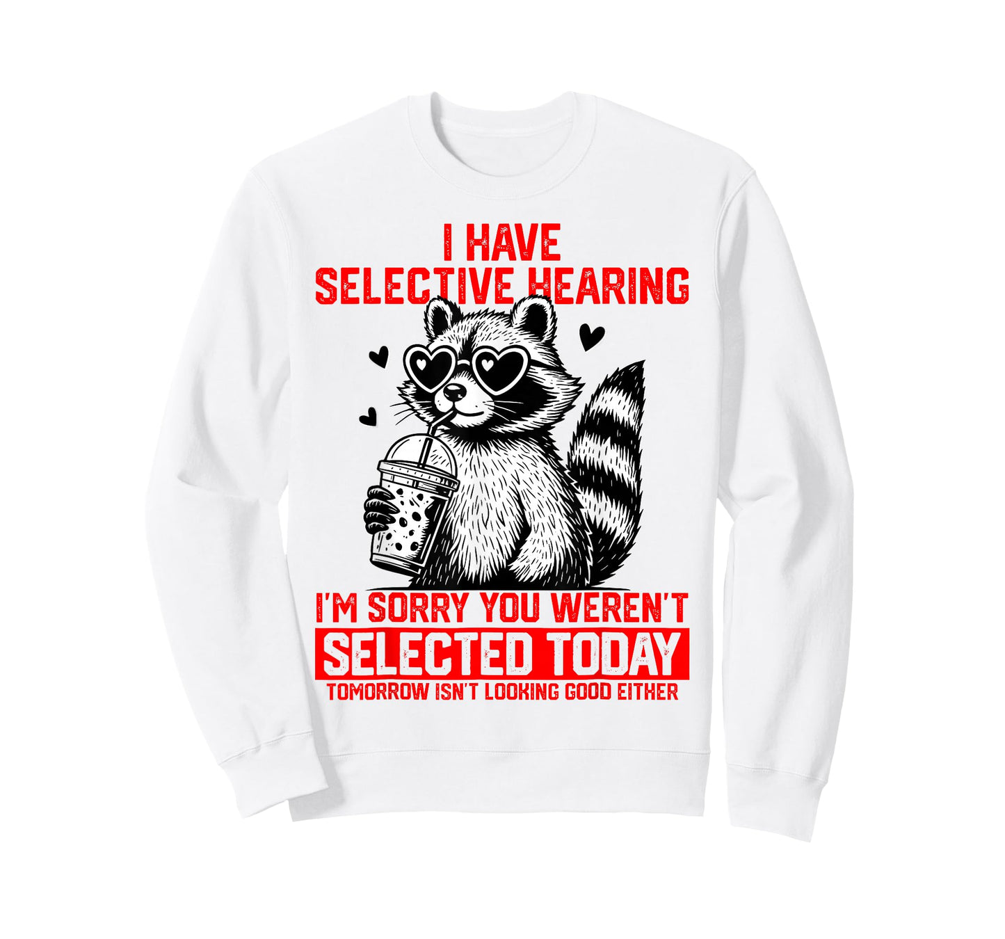 I Have Selective Hearing You Weren't Selected Today T-Shirt