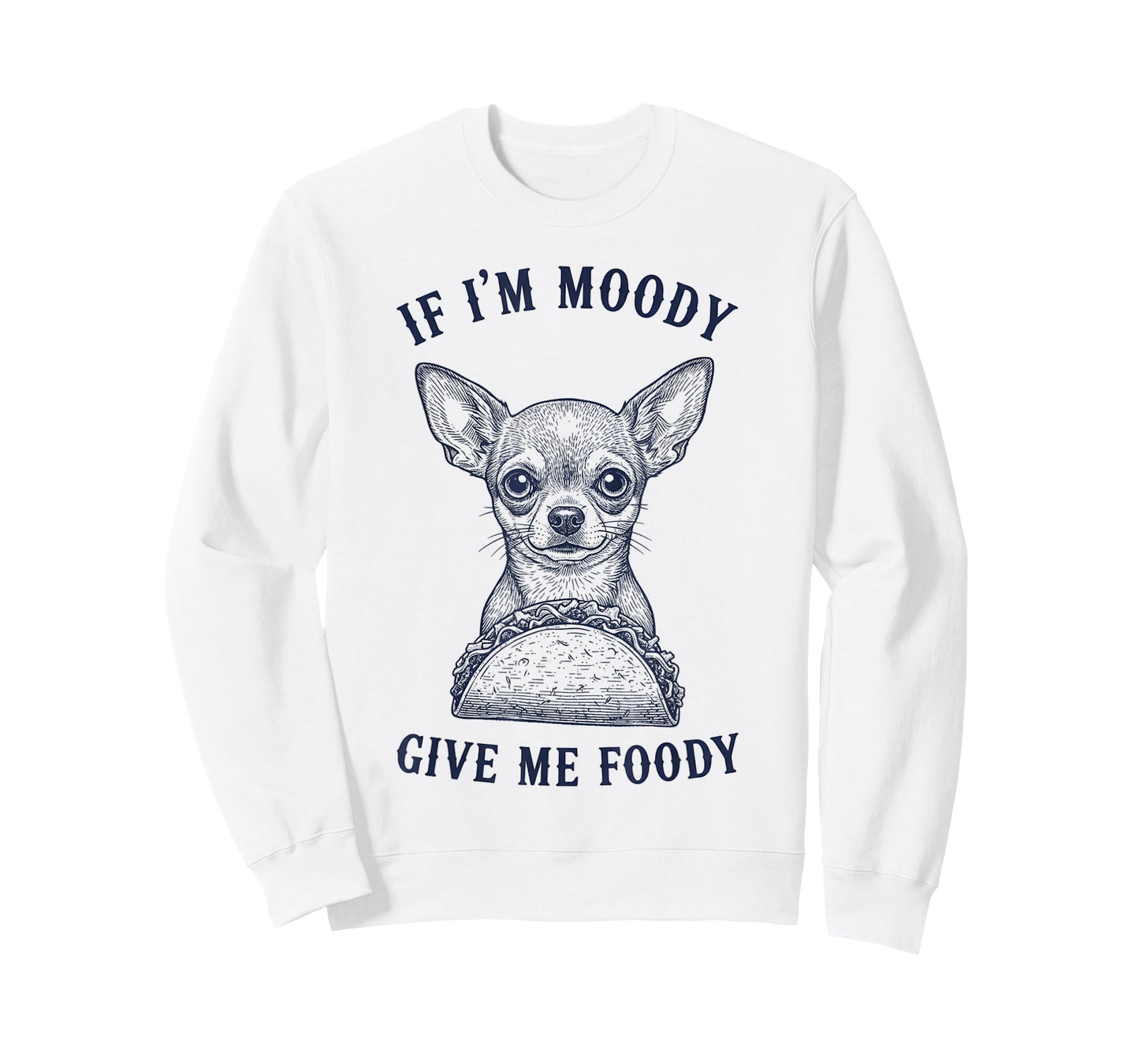 Chihuahua Eating Taco If Im Moody Give Me Foody Funny Animal T-Shirt