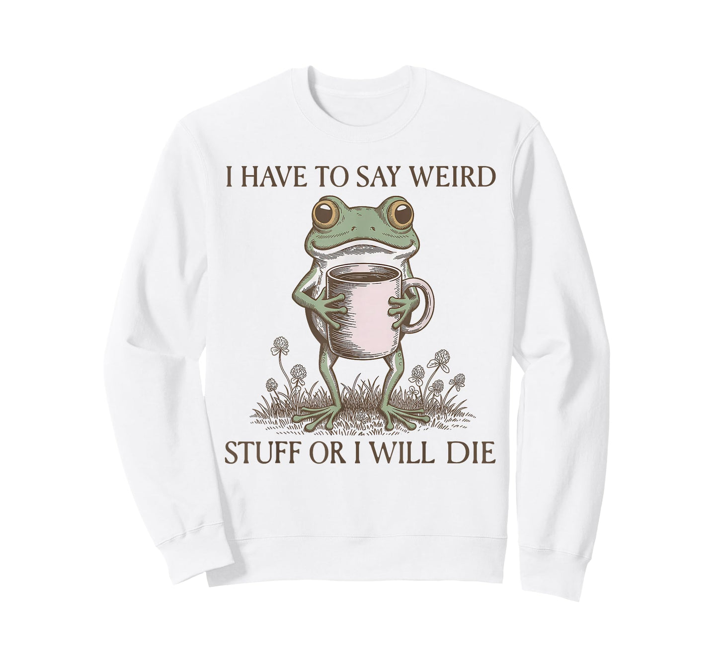 I Have to Say Weird Stuff Or I Will Die Funny Frog T-Shirt