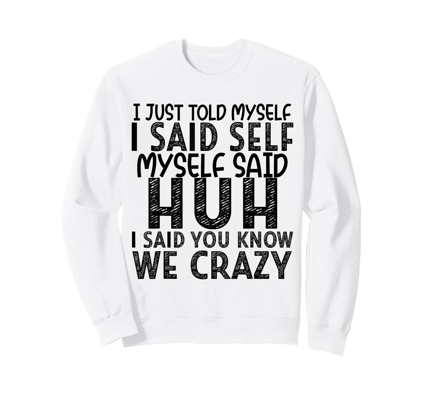 I Just Told Myself I Said Self Myself Said Huh I Said You T-Shirt