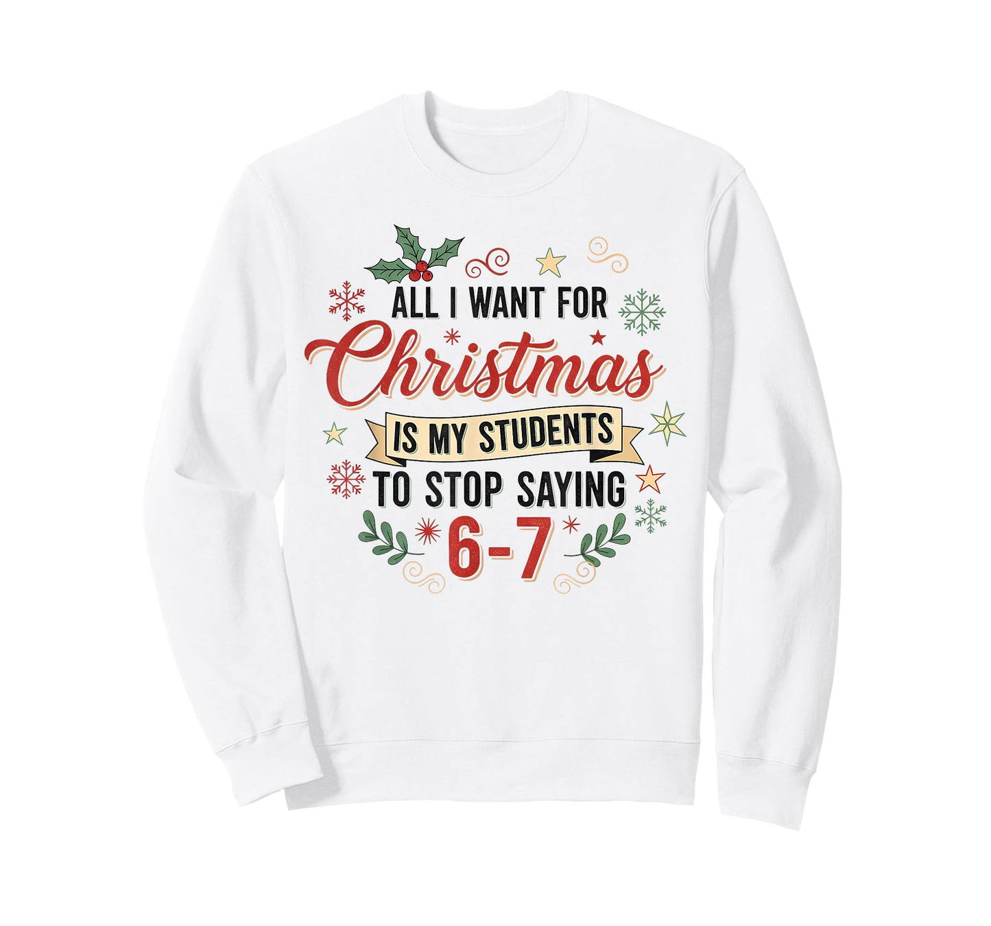 All I Want for Christmas is My Students to Stop Saying 6 7 T-Shirt
