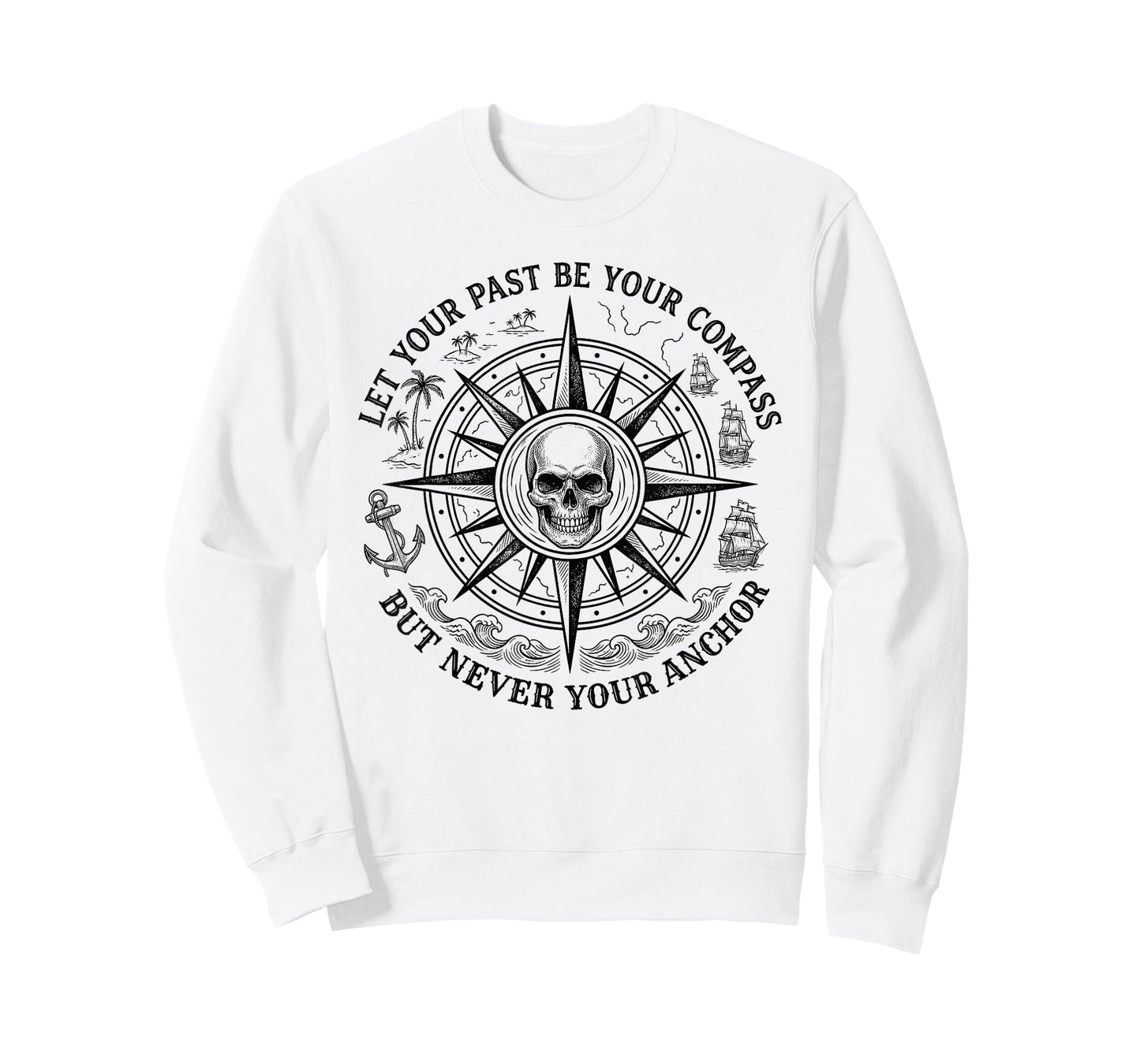 Let Your Past Be Your Compass But Never Your Anchor T-Shirt