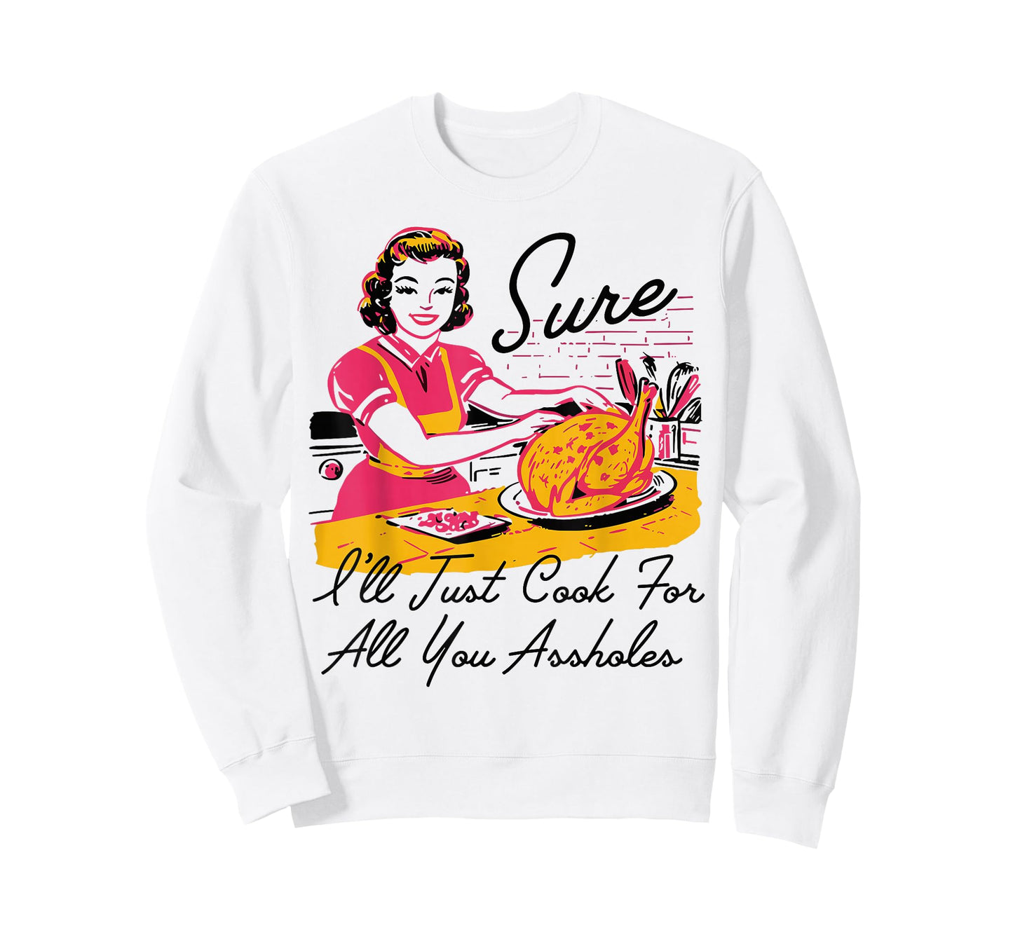 Retro Sure I'll Just Cook for All You Lady Thanksgiving T-Shirt