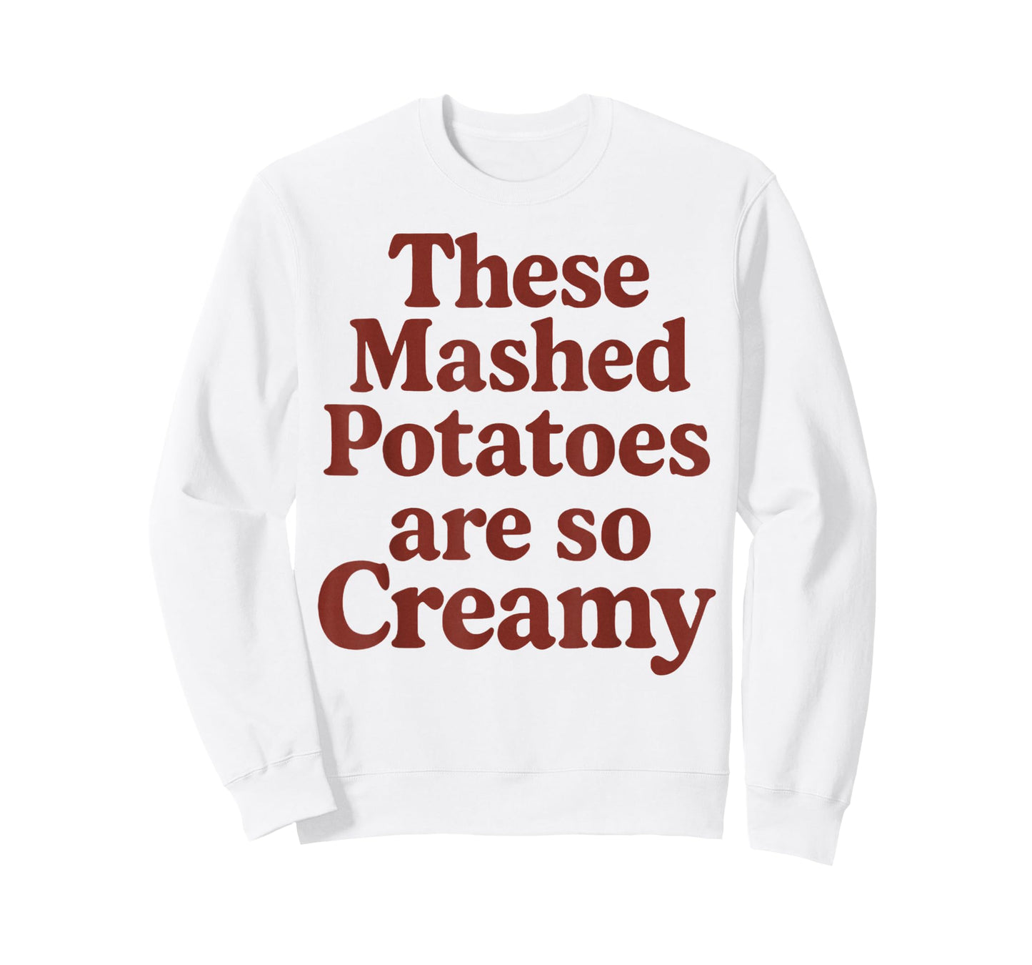 These Mashed Potatoes are So Creamy T-Shirt