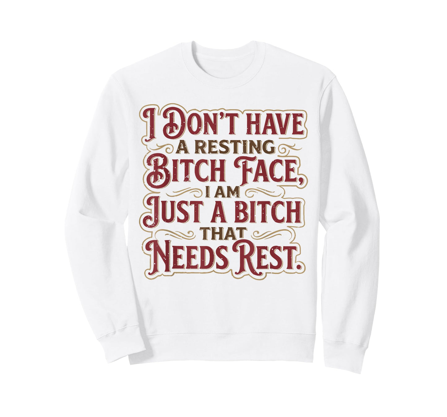 I Don't Have A Resting Bitch Face I'm Just A Bitch That Need T-Shirt