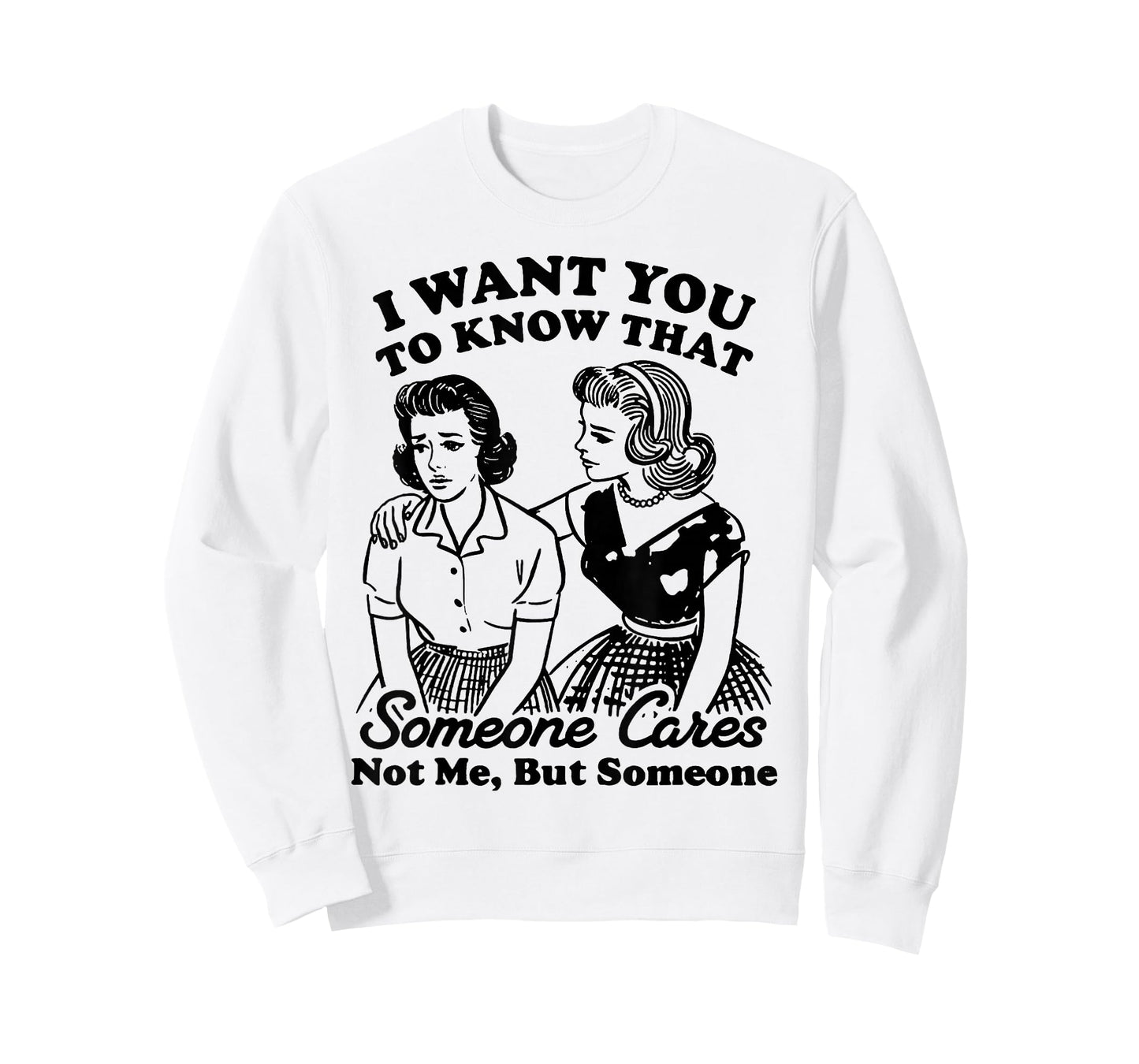 I Want You to Know That Someone Cares Not Me But Someone T-Shirt