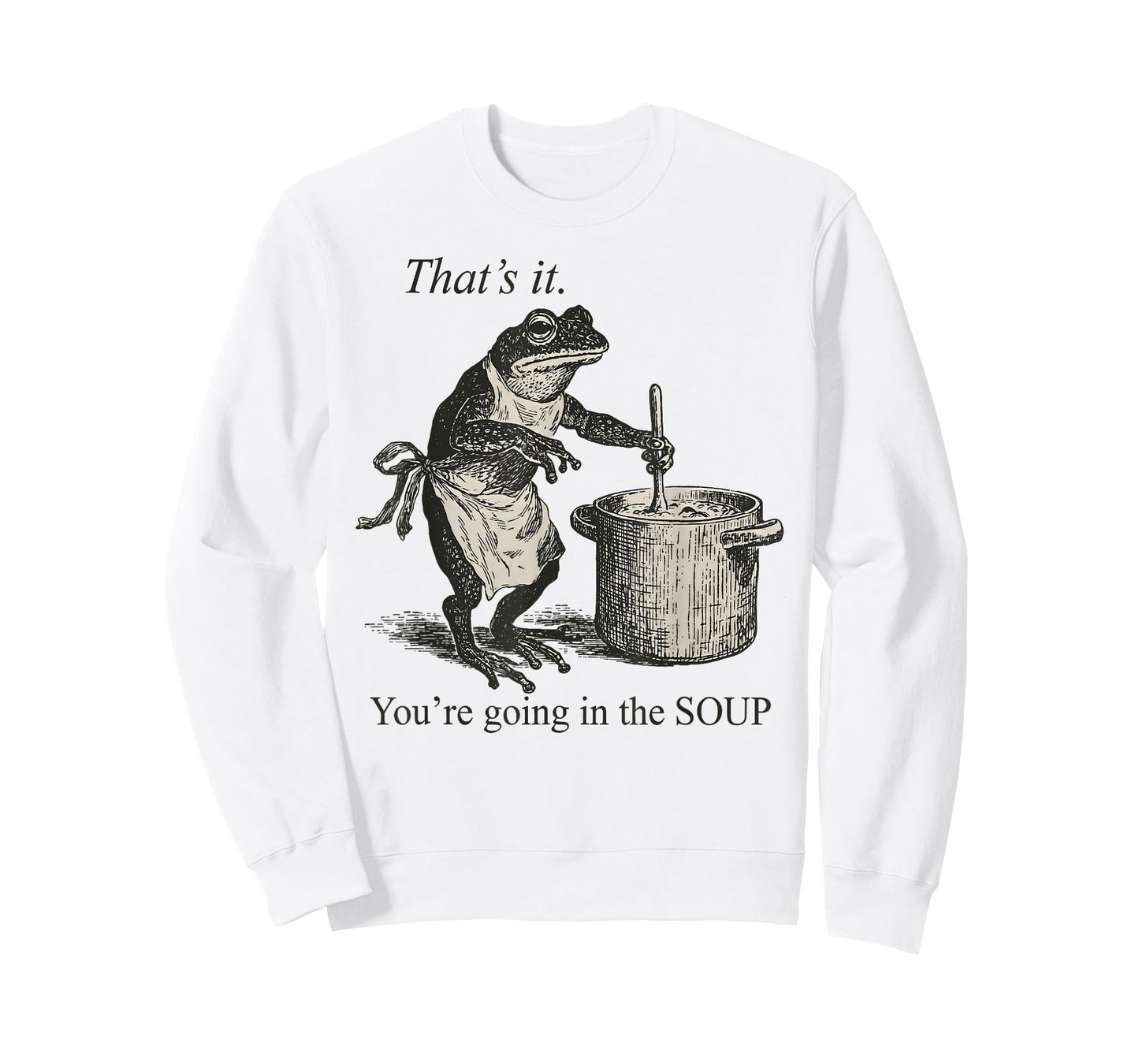 That's It You're Going in The Soup Funny Frog Meme Sarcastic T-Shirt