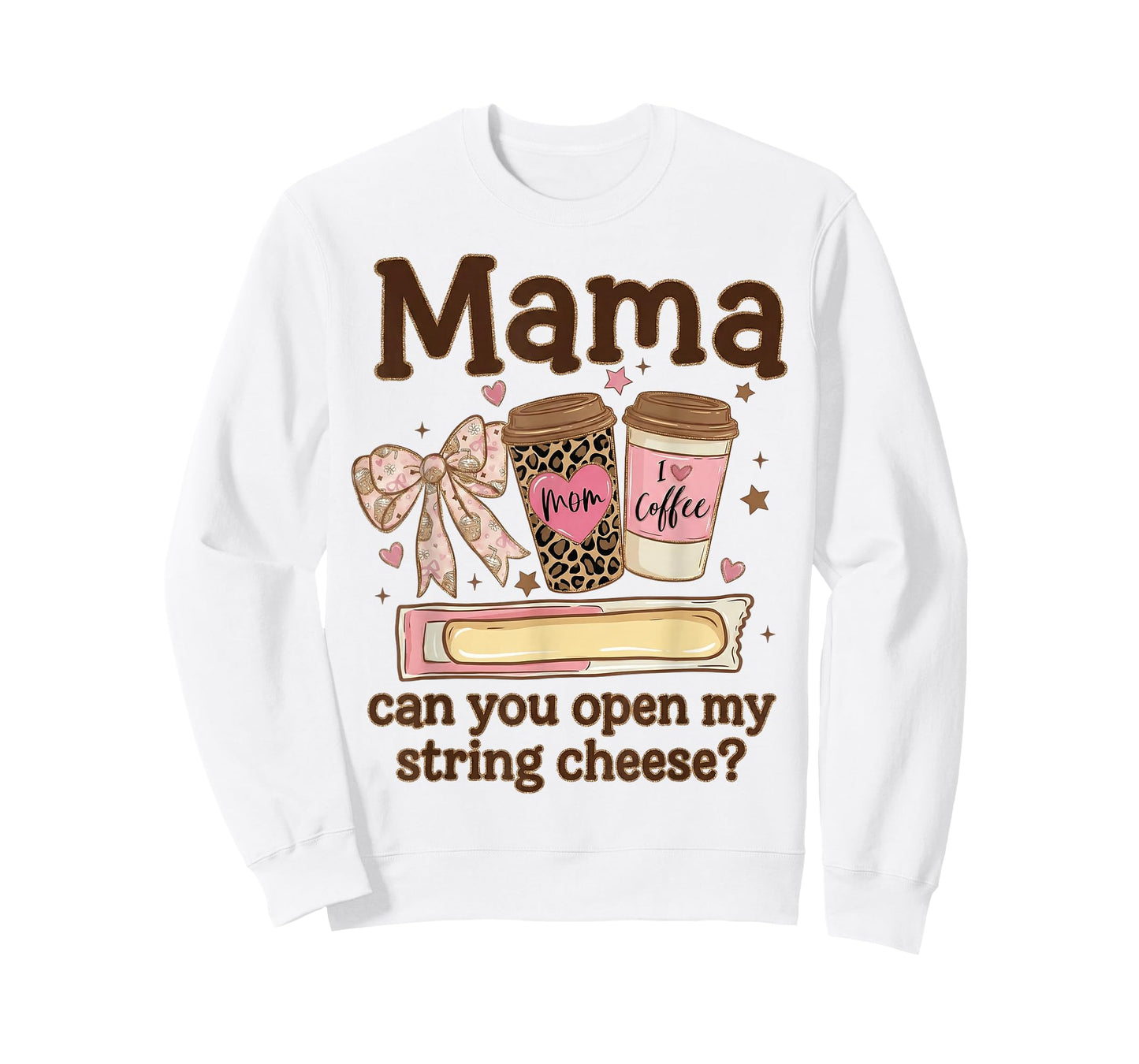 Mama Can You Open My String Cheese Coffee Bow Mothers Day T-Shirt
