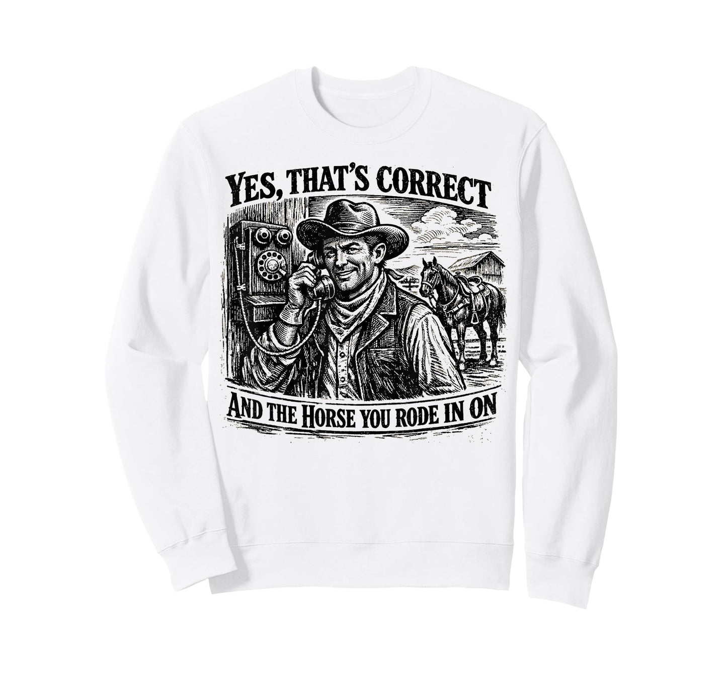 Yes That’s Correct and The Horse You Rode in On Funny T-Shirt