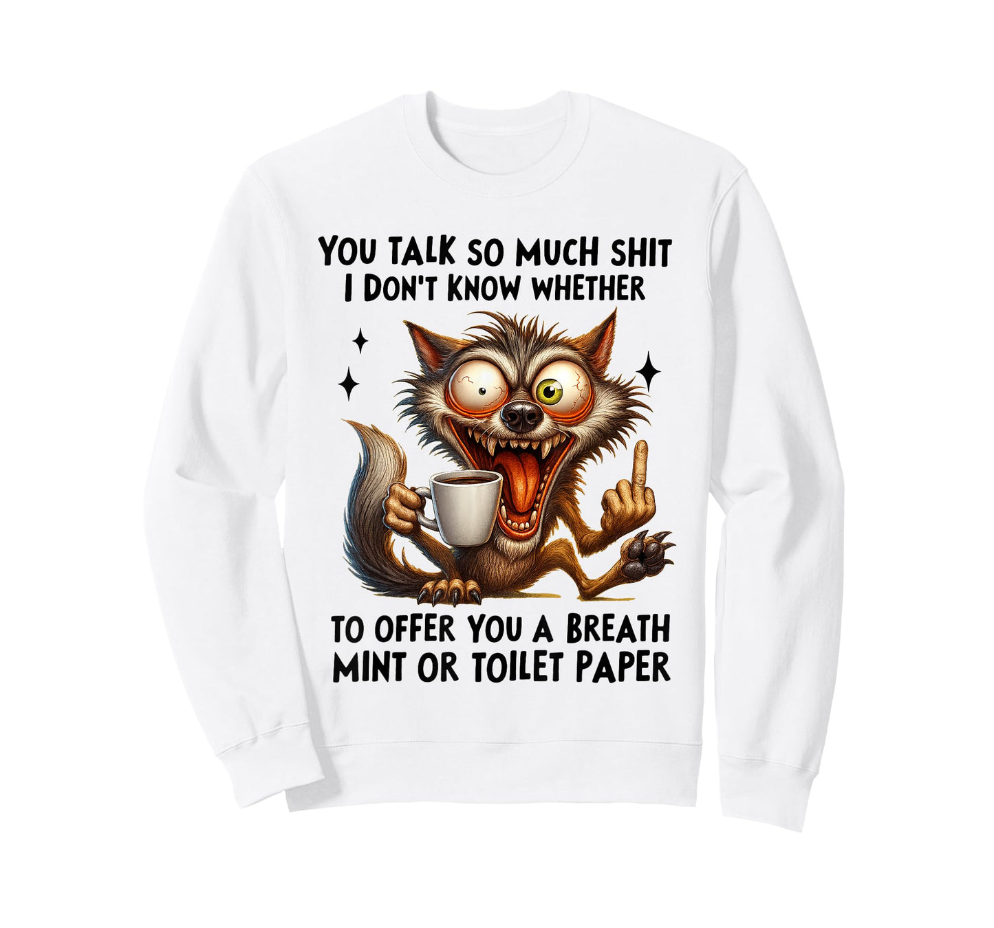 You Talk So Much Shit I Don't Know Whether to Offer You T-Shirt