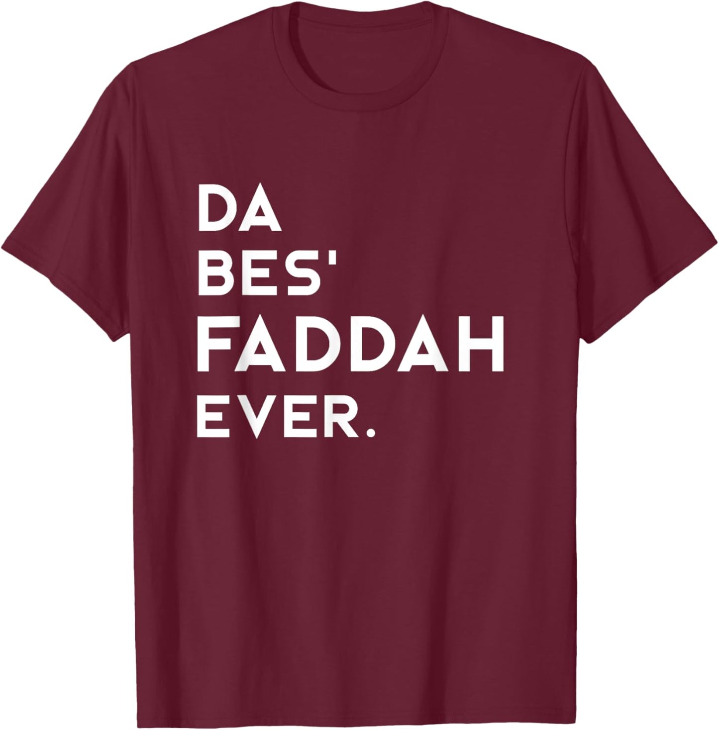 Hawaiian Pidgin DA BES FADDAH EVER The Best Father Ever T-Shirt - T-Shirt | Maroon