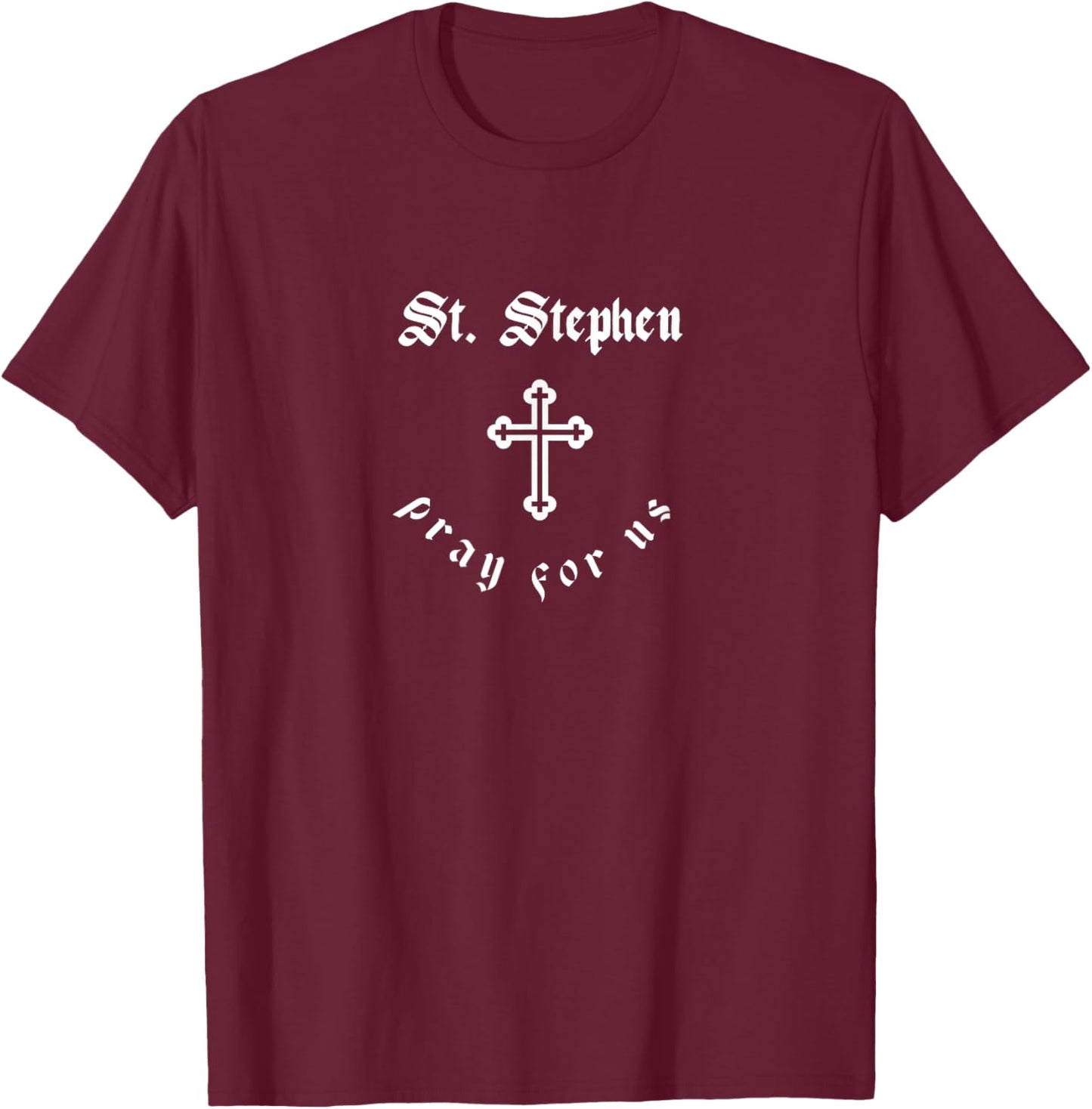Pray For Us St. Stephen Patron Saint T-Shirt - T-Shirt | Maroon