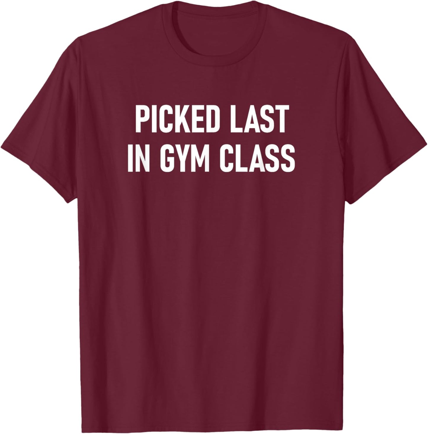 Picked Last In Gym Class, Funny, Jokes, Sarcastic T-Shirt - T-Shirt | Maroon