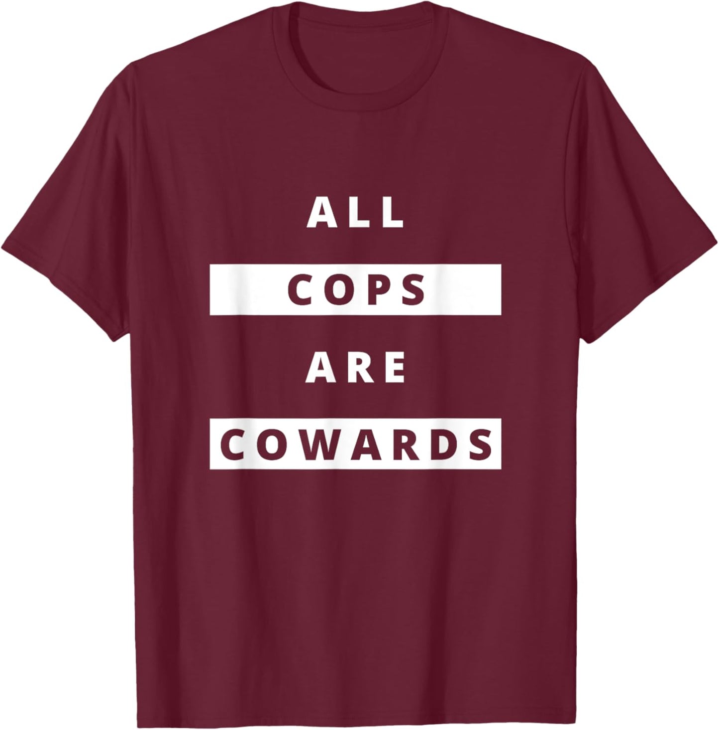 ALL COPS ARE COWARDS | Anti-Police Activism T-Shirt - T-Shirt | Maroon