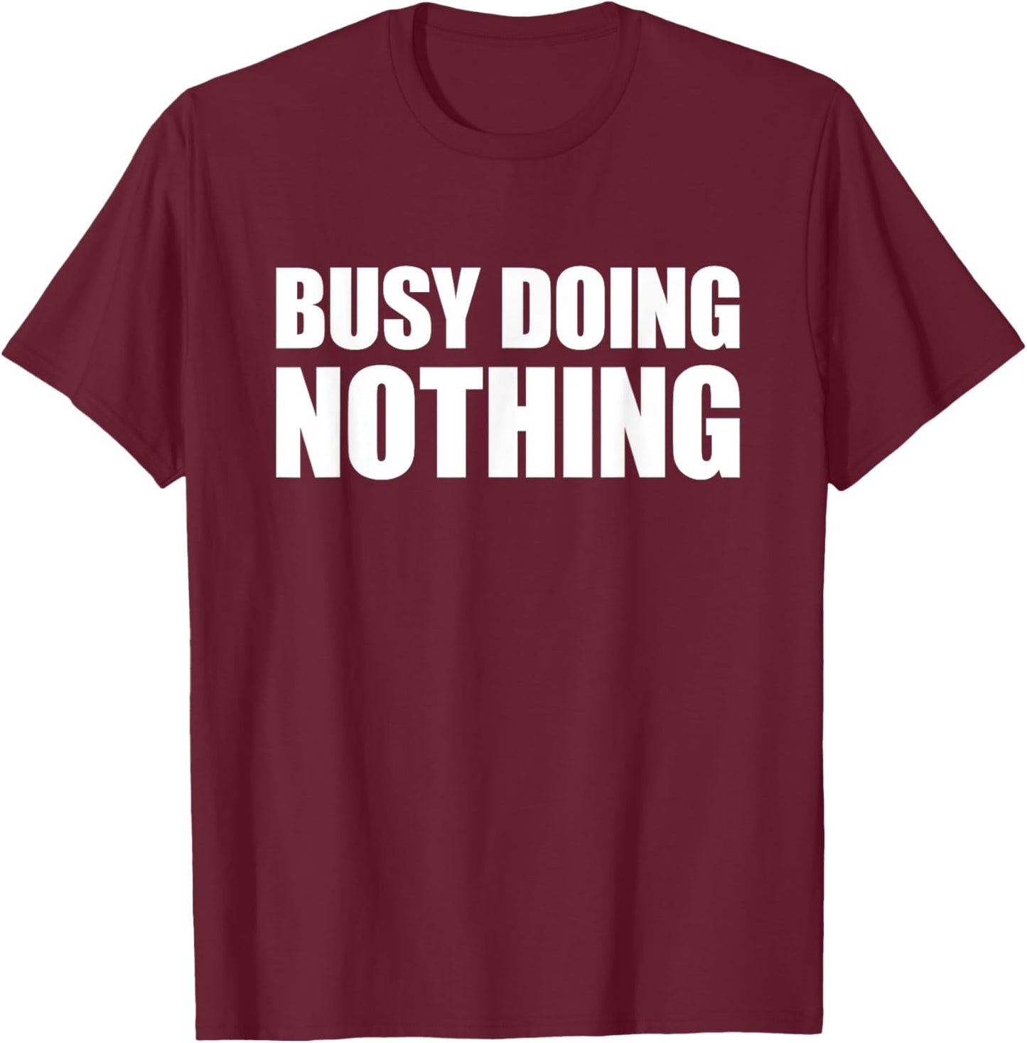 Busy Doing Nothing T-Shirt - T-Shirt | Maroon