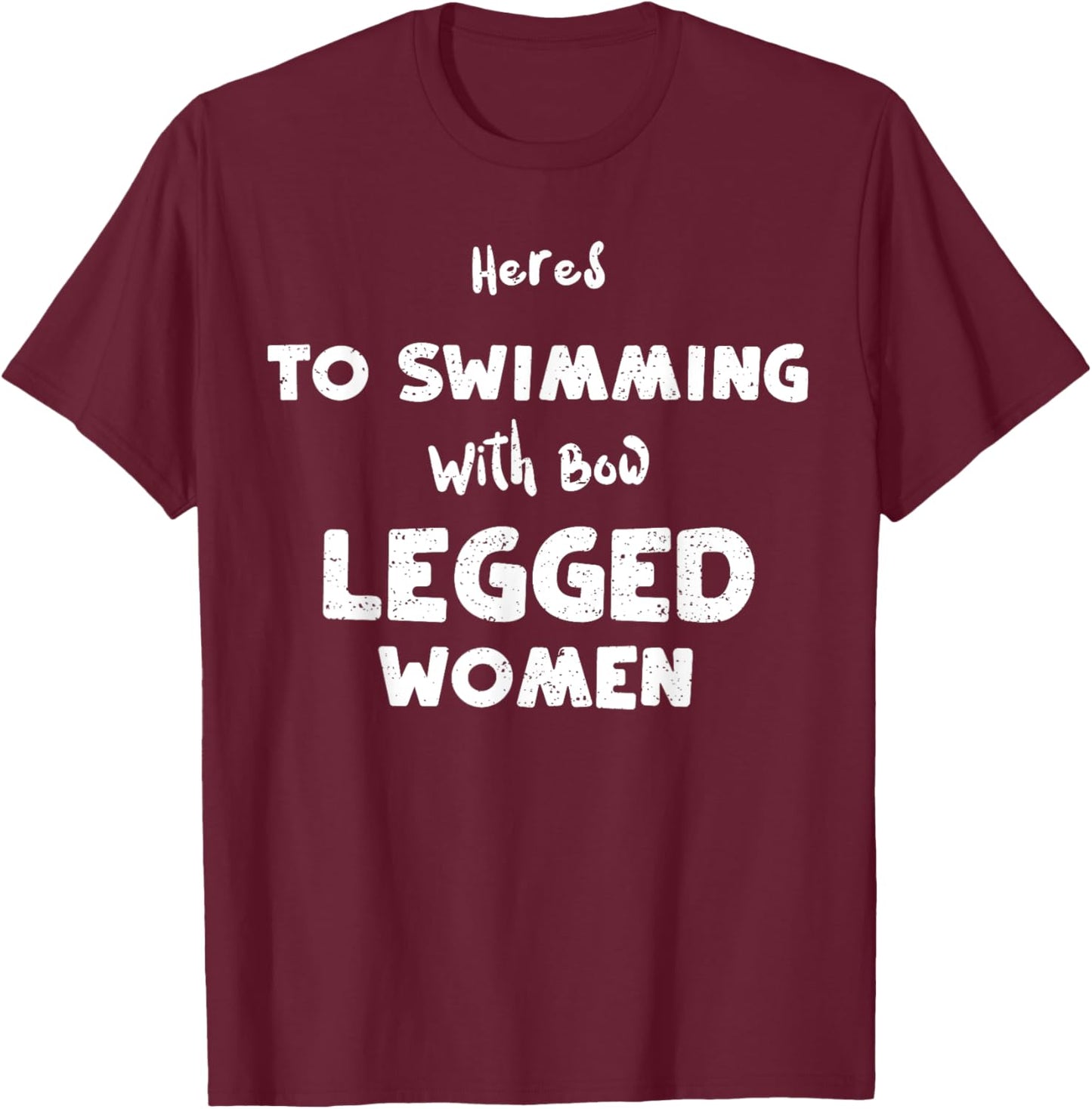 Swimming: Heres To Swimming With Bow Legged... Water sports T-Shirt - T-Shirt | Maroon