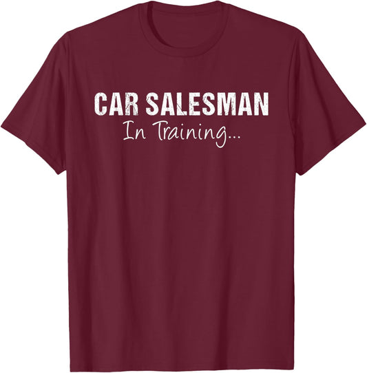 Car Salesman In Training Funny Job Name Future Auto Seller T-Shirt - T-Shirt | Maroon