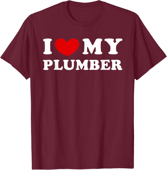 I Love My Plumber, I Heart My Plumber T-Shirt - T-Shirt | Maroon