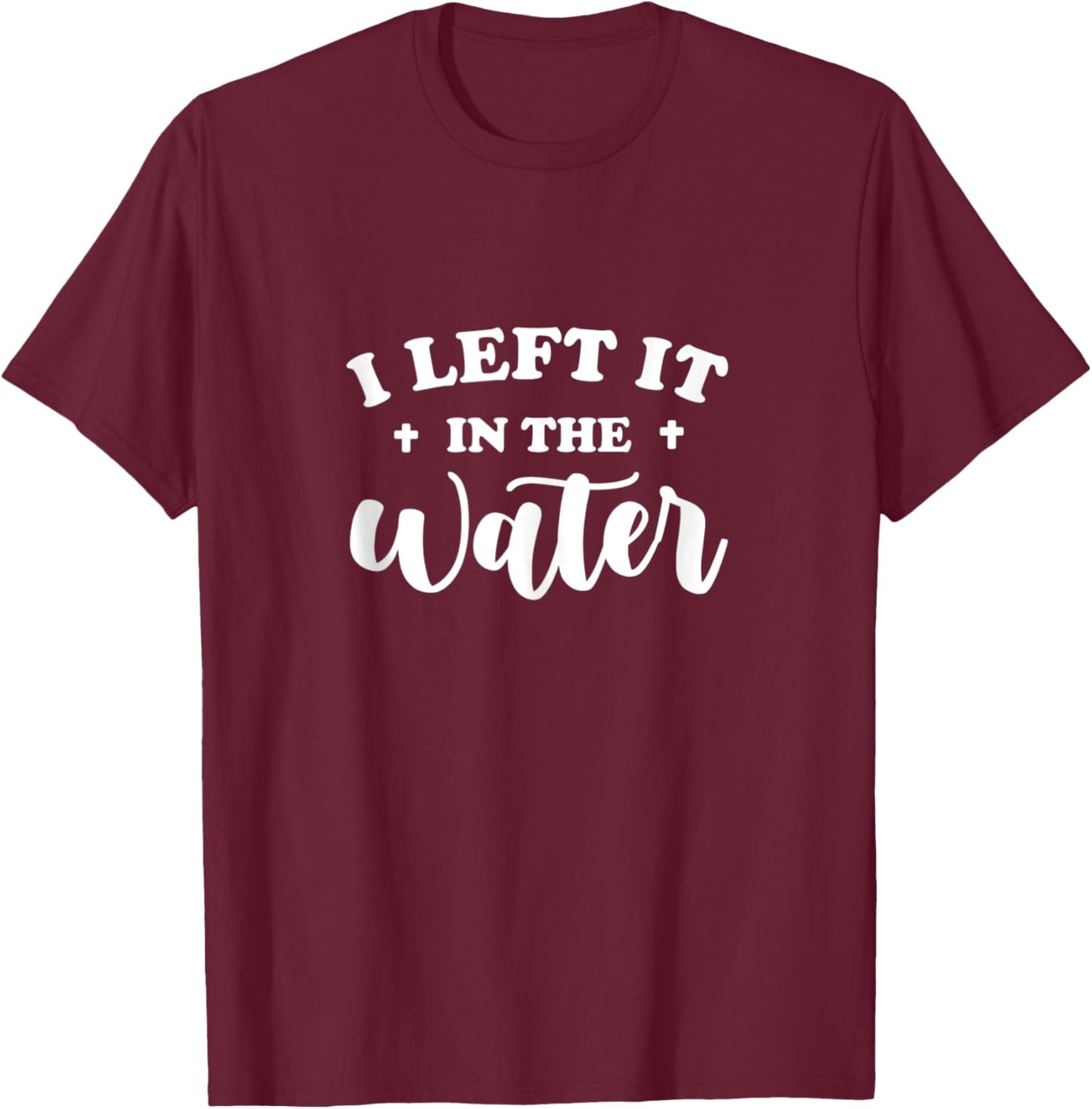 Baptism Christian Faith - I Left It In The Water T-Shirt - T-Shirt | Maroon