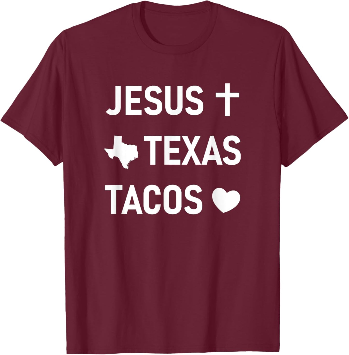 Jesus Cross, Texas, Tacos Heart, Funny, Jokes, Sarcastic T-Shirt - T-Shirt | Maroon
