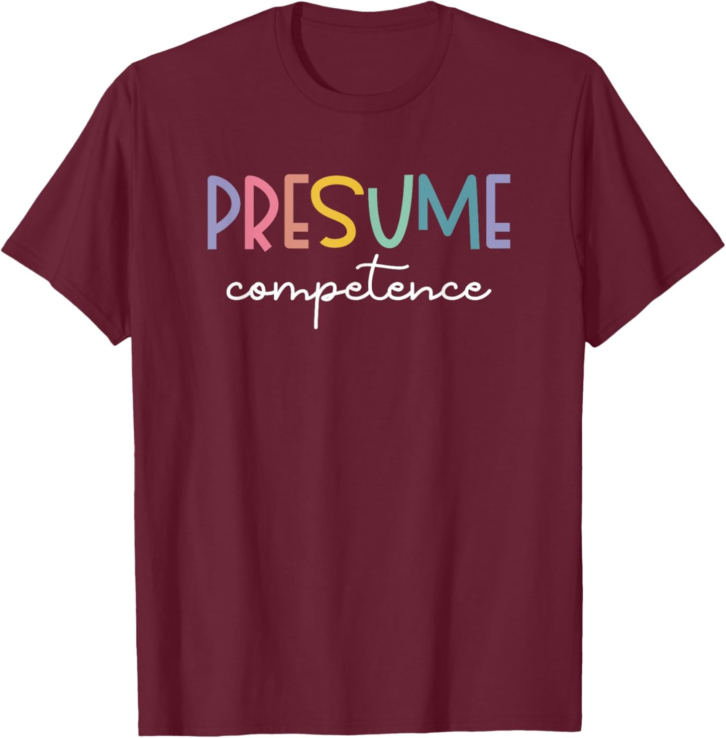 Presume Competence Occupational Therapy Special Education T-Shirt - T-Shirt | Maroon