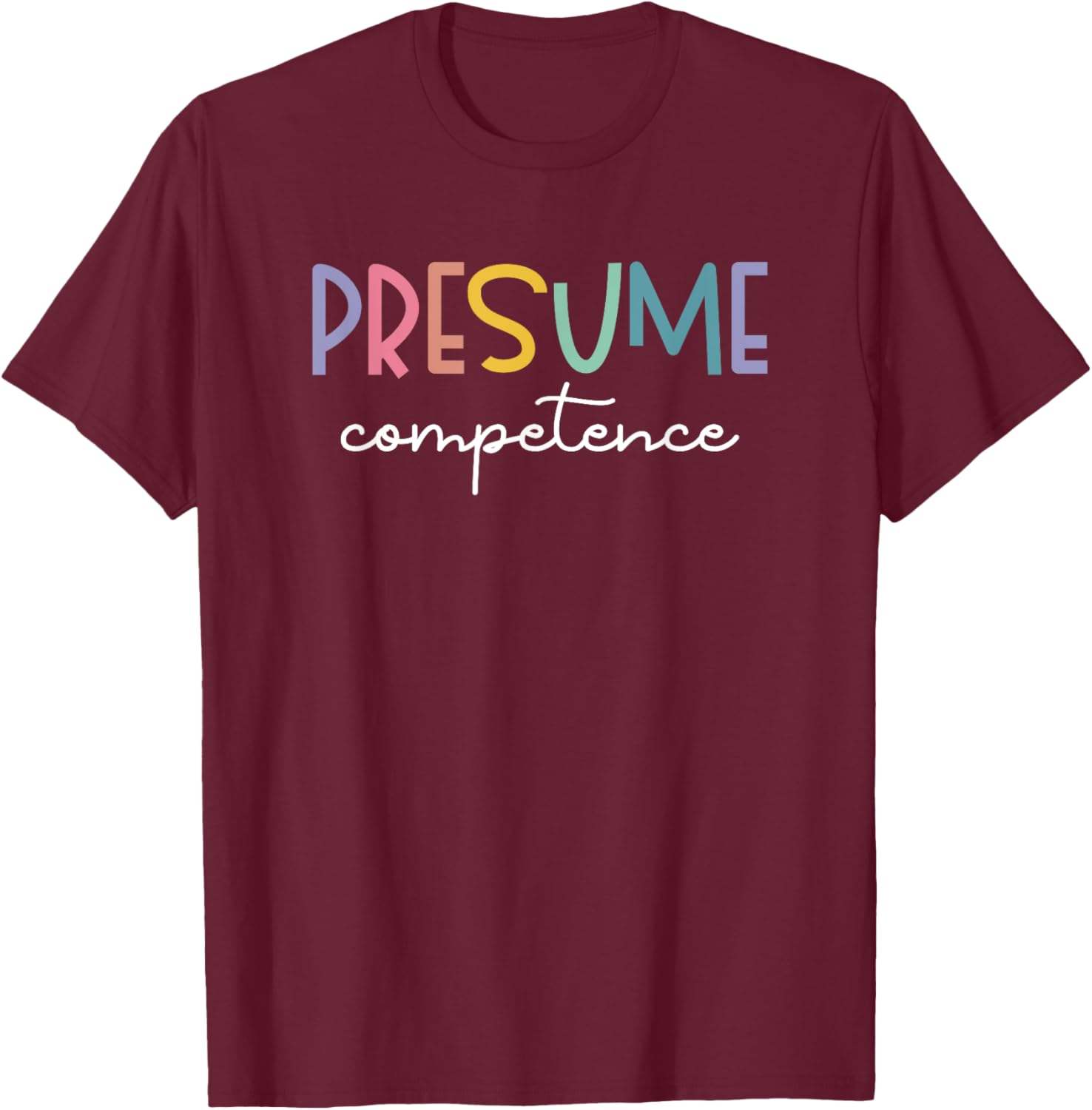 Presume Competence Occupational Therapy Special Education T-Shirt - T-Shirt | Maroon