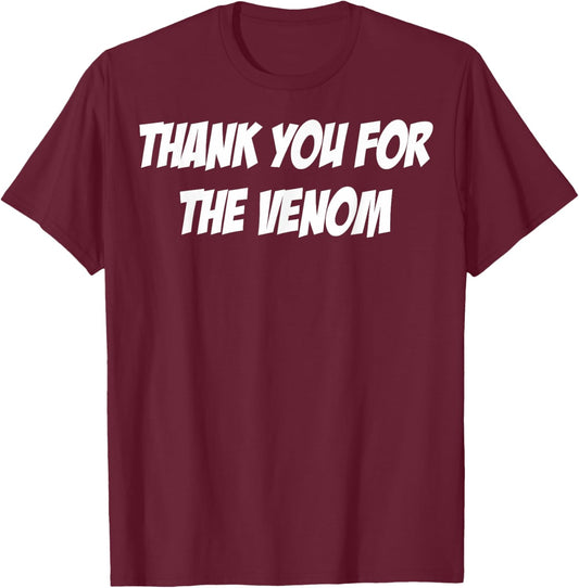 Thank You For The Venom Funny Saying T-Shirt - T-Shirt | Maroon