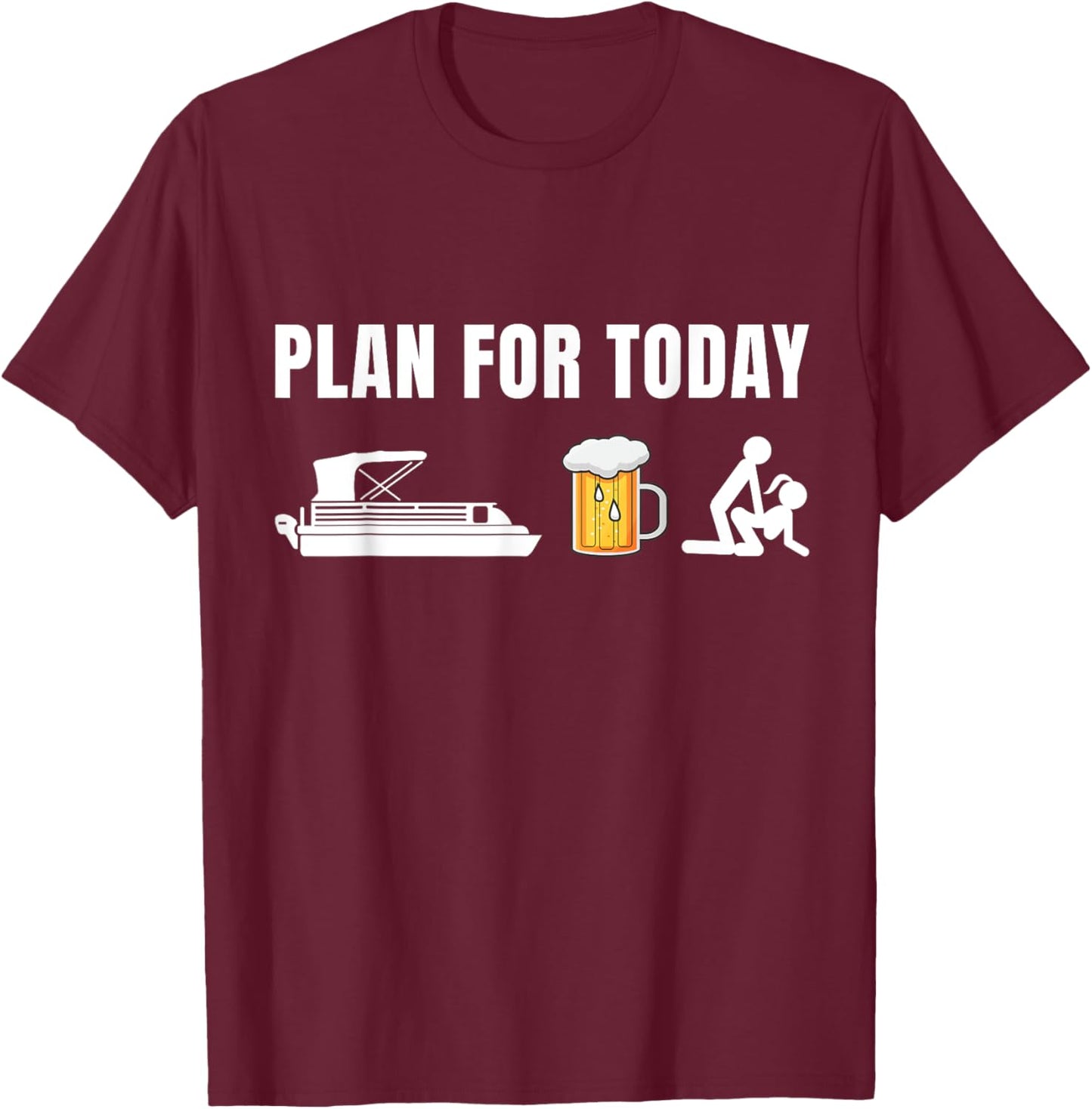 Plan for Today Funny Pontoon Beer Boat Boating T-Shirt - T-Shirt | Maroon