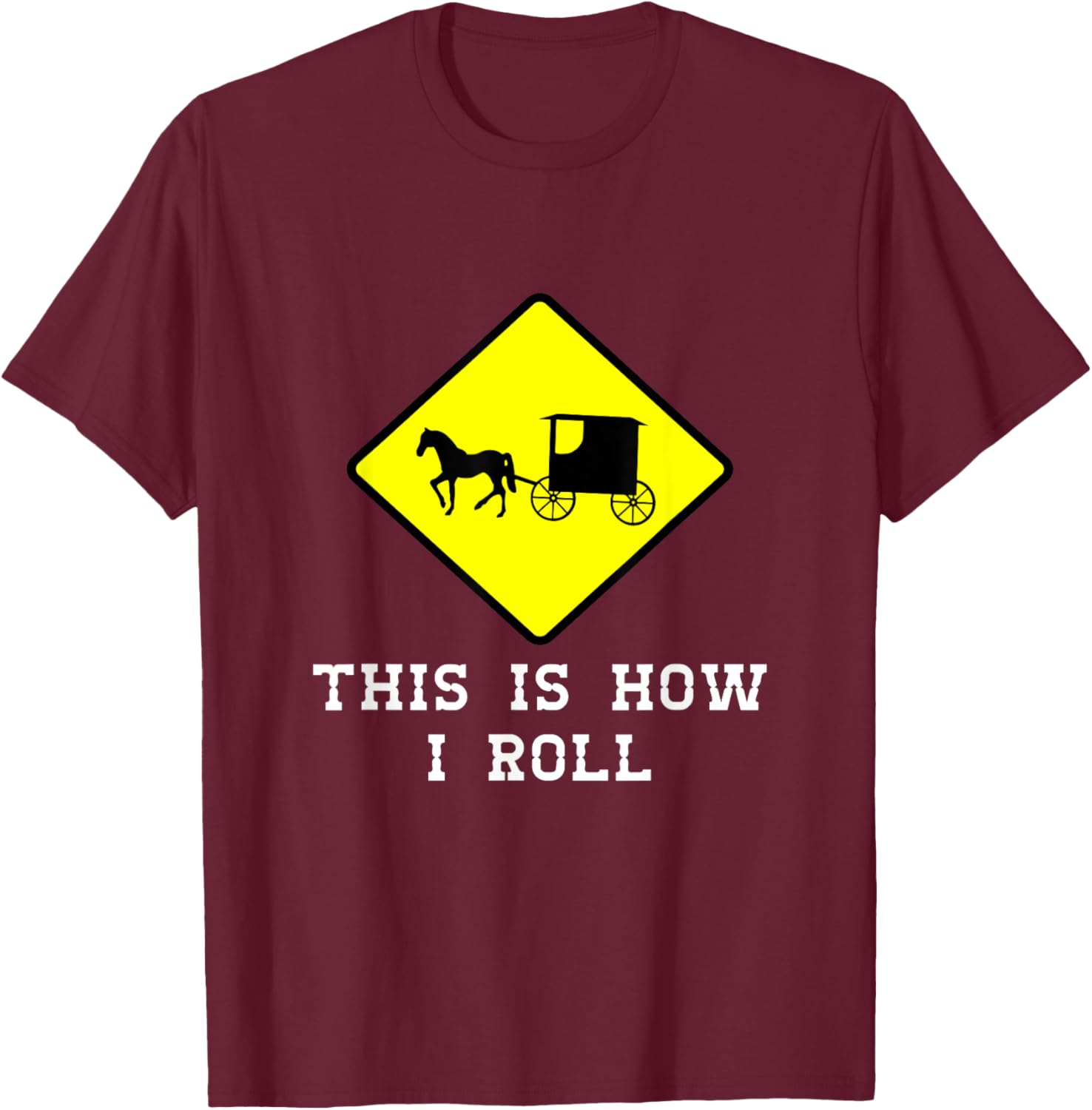 This Is How I Roll Amish Horse & Buggy Lancaster Pa. T-Shirt - T-Shirt | Maroon